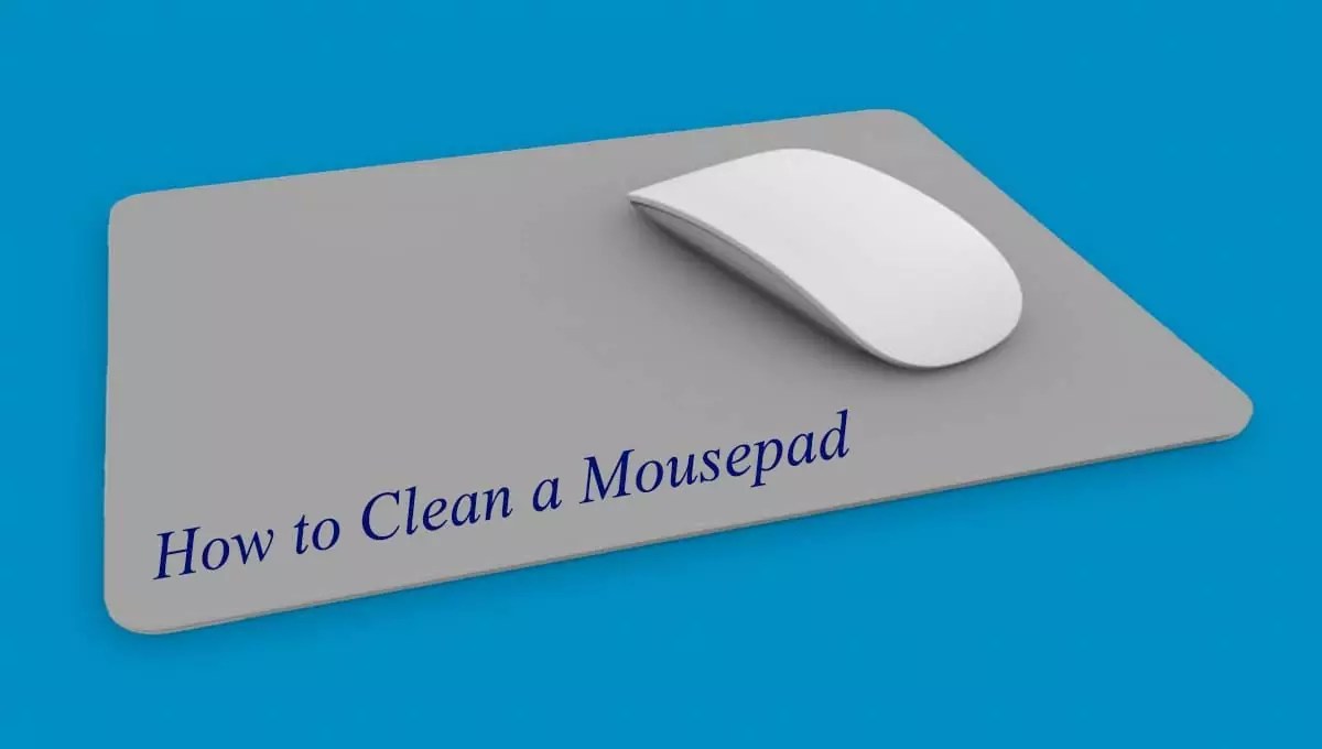 How to Clean a Mousepad? Two Methods to Clean a Mousepad