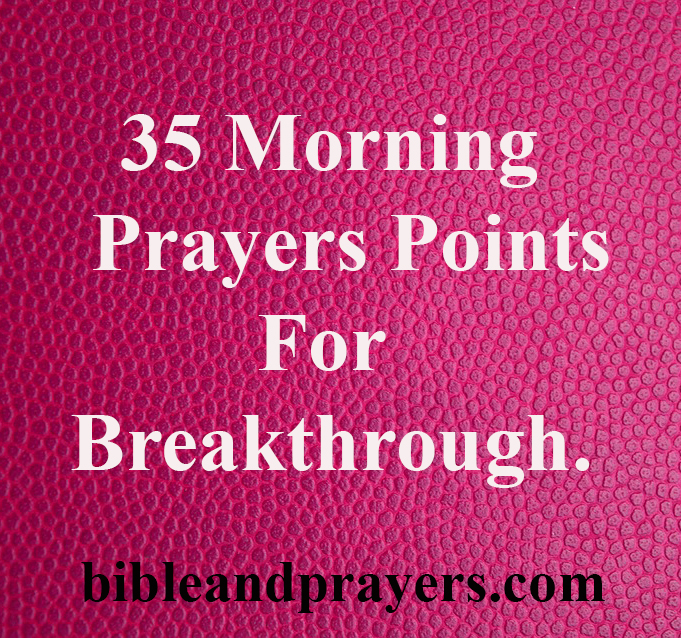 35 Morning Prayers Points For Breakthrough