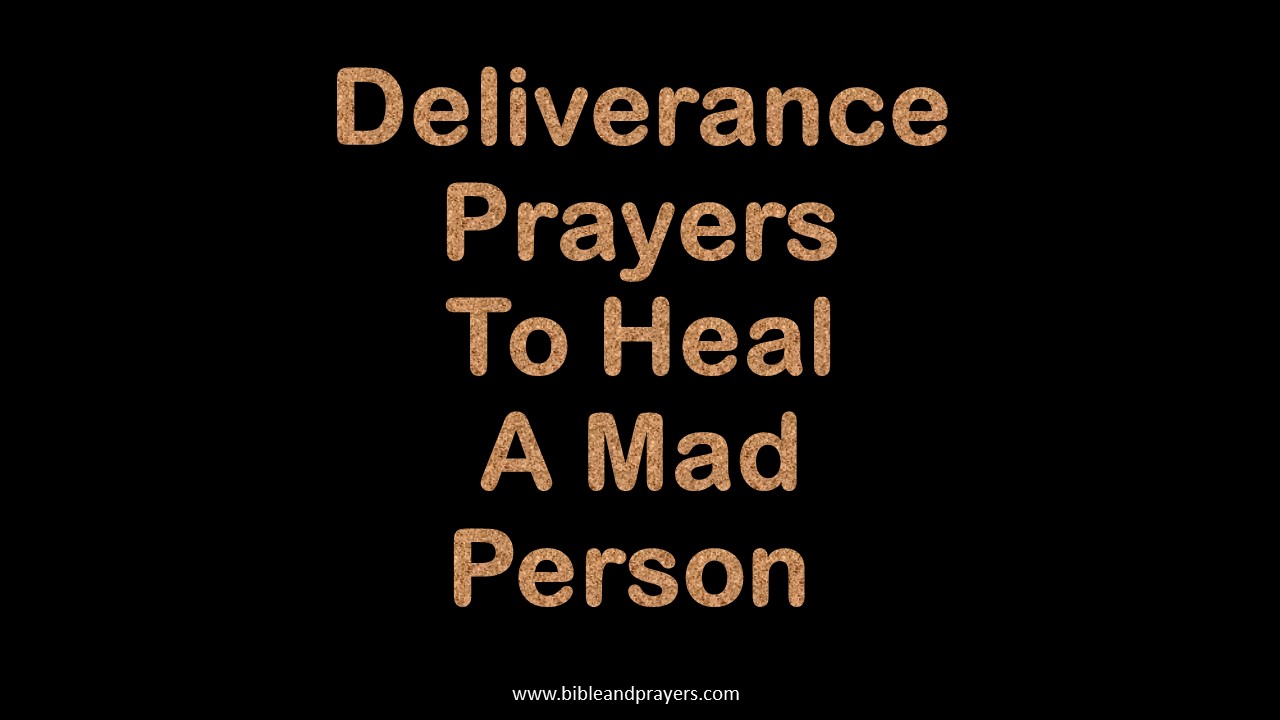 Deliverance Prayers To Heal A Mad