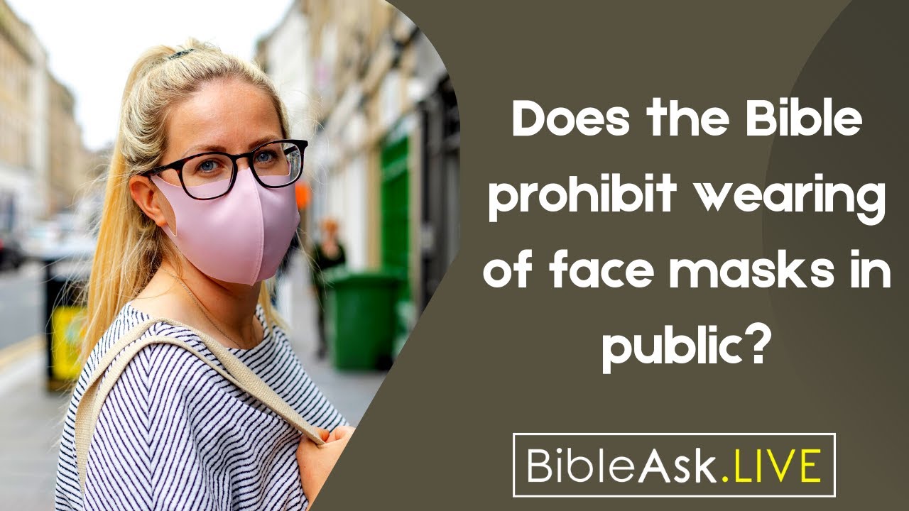 Does the Bible prohibit wearing of face masks in public? BibleAsk