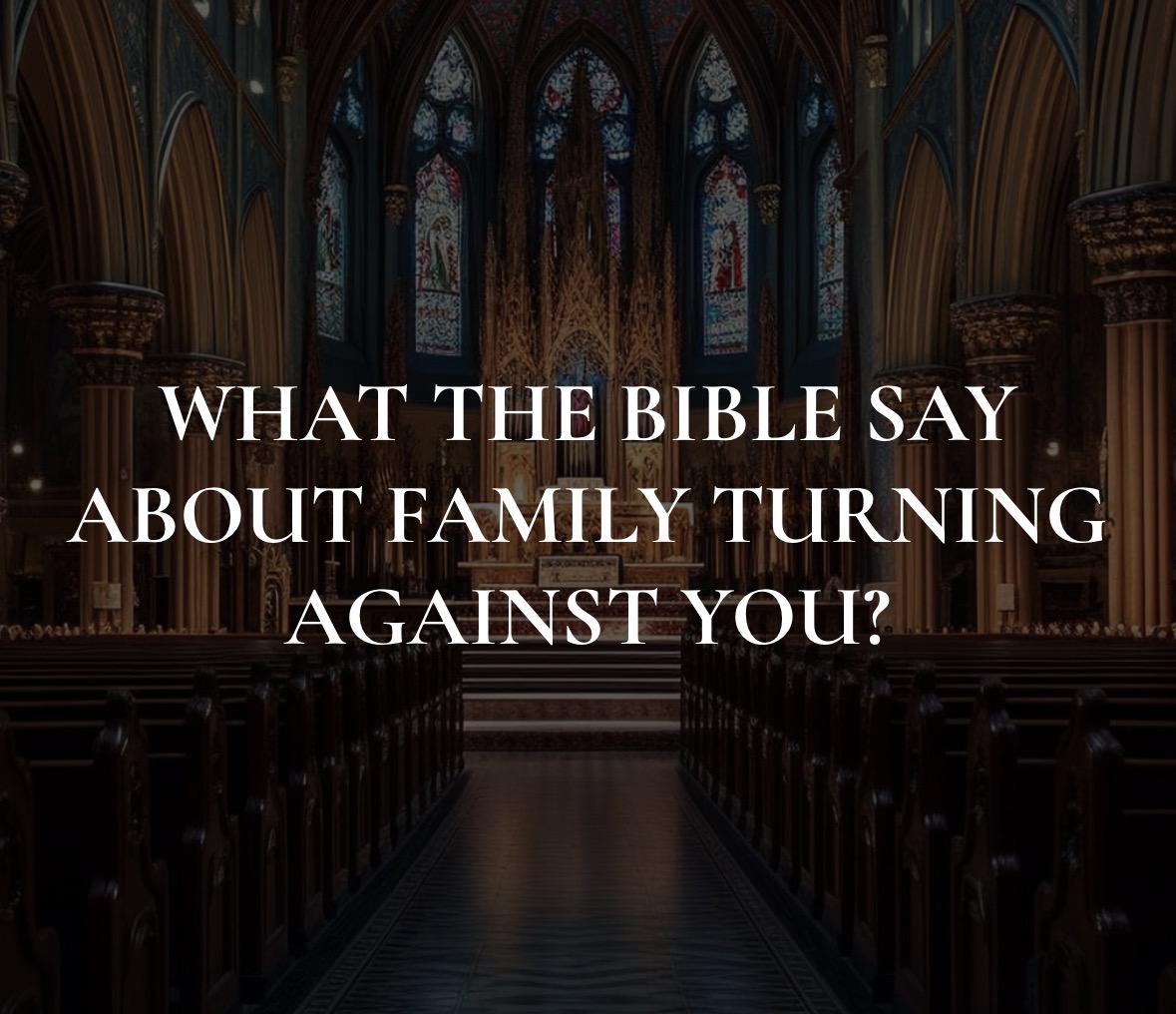 What the Bible Say About Family Turning Against You? BibleBeta