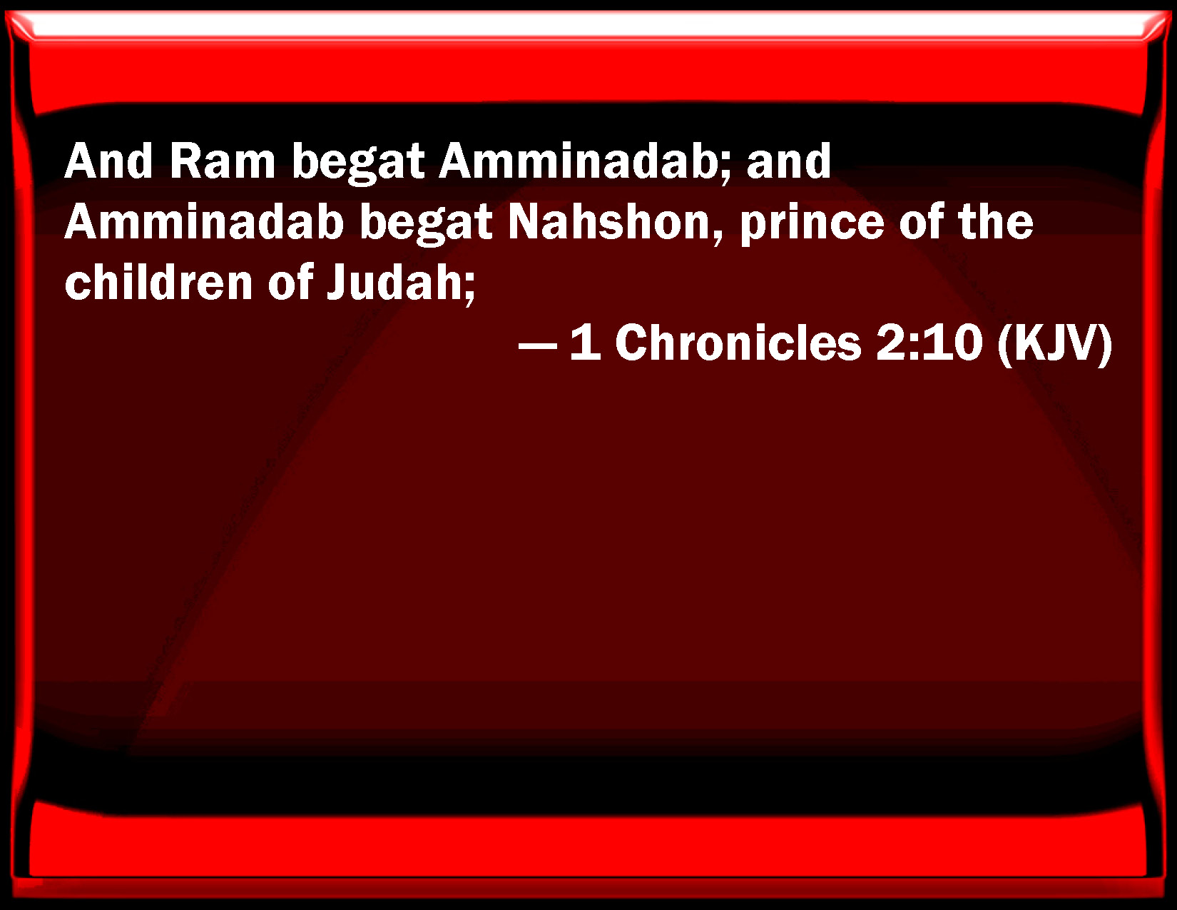 1 Chronicles 210 And Ram begat Amminadab; and Amminadab begat Nahshon