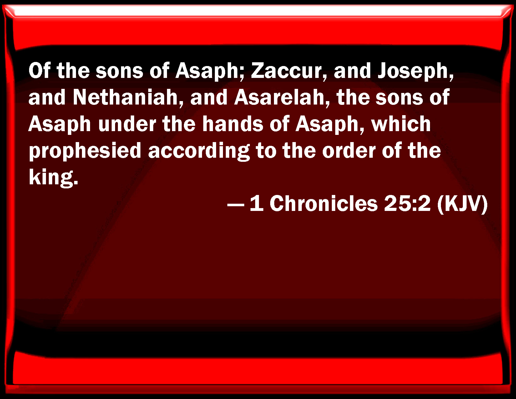 1 Chronicles 252 Of the sons of Asaph; Zaccur, and Joseph, and