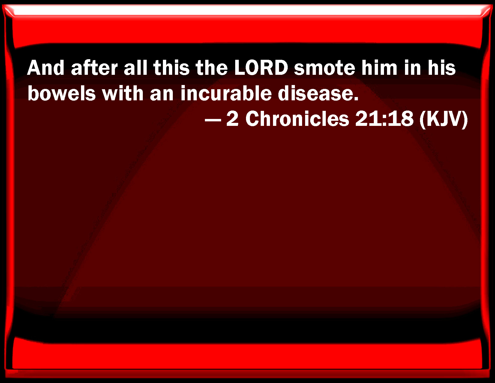 2 Chronicles 2118 And after all this the LORD smote him in his bowels