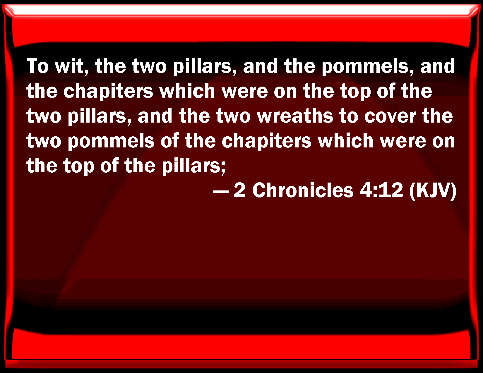 2 Chronicles 412 To wit, the two pillars, and the pommels, and the