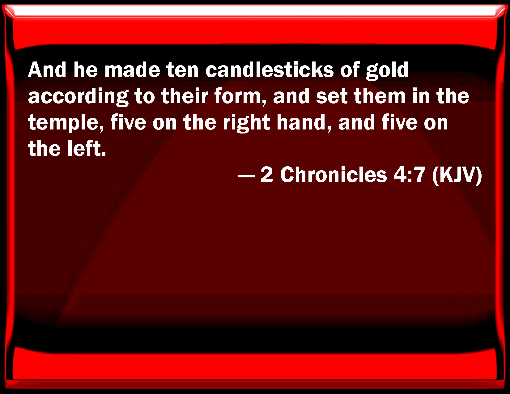 2 Chronicles 47 And he made ten candlesticks of gold according to
