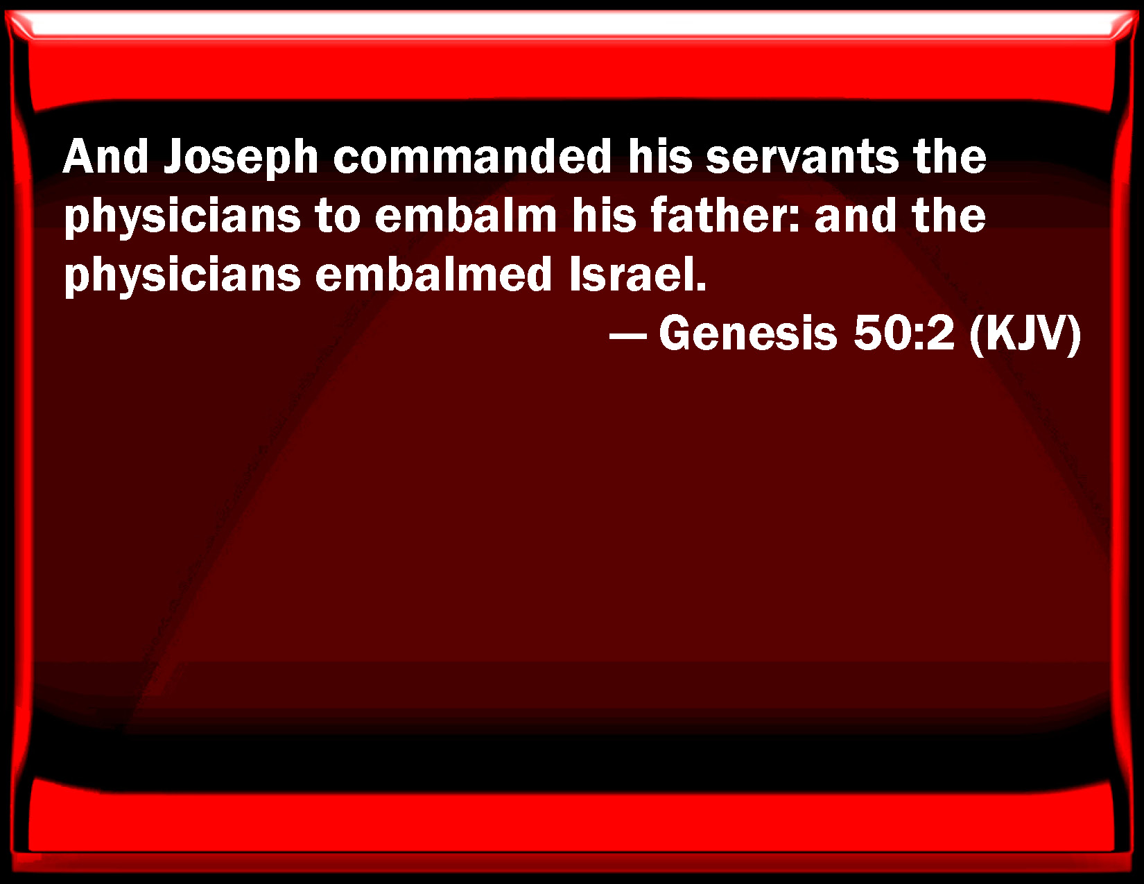 Genesis 502 And Joseph commanded his servants the physicians to embalm