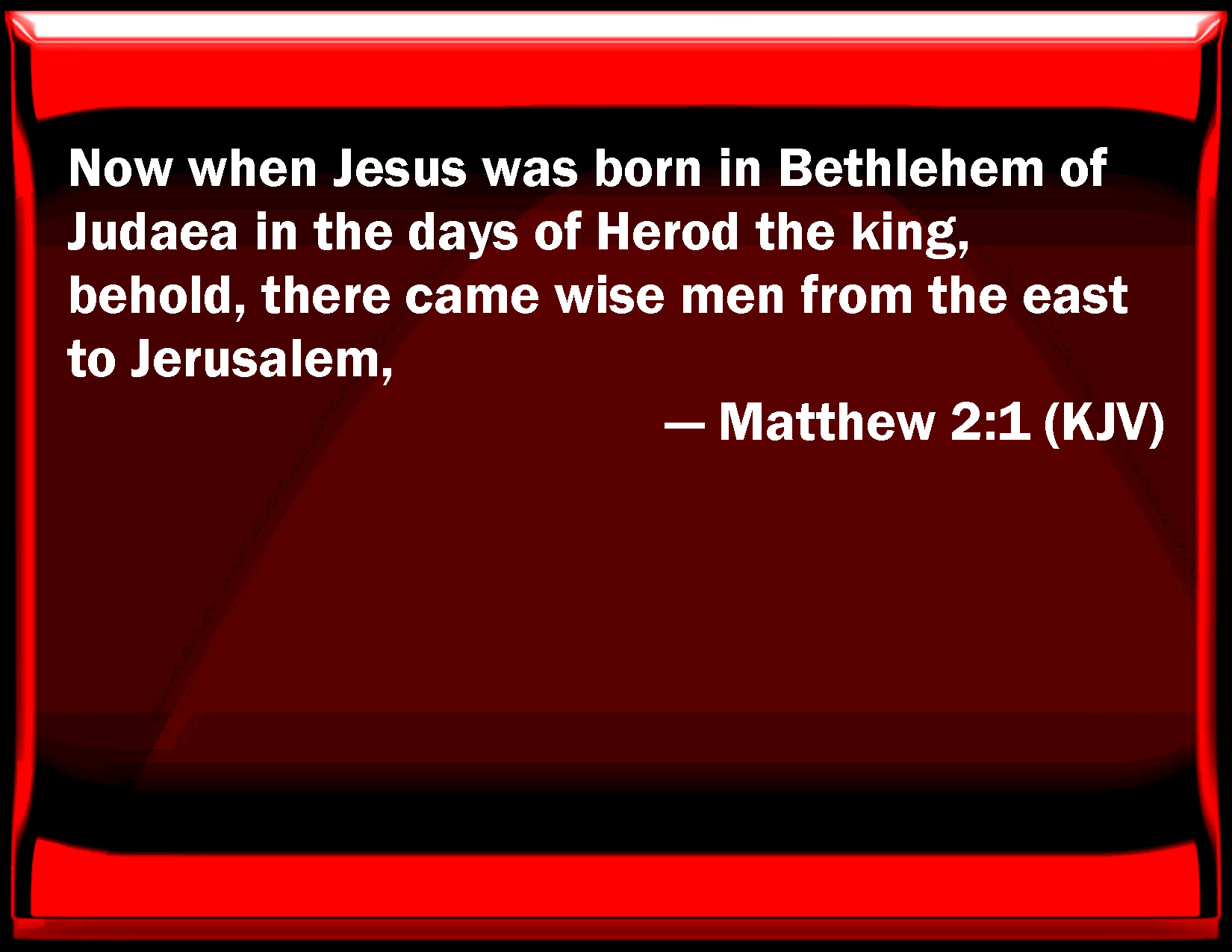 Matthew 21 Now when Jesus was born in Bethlehem of Judaea in the days