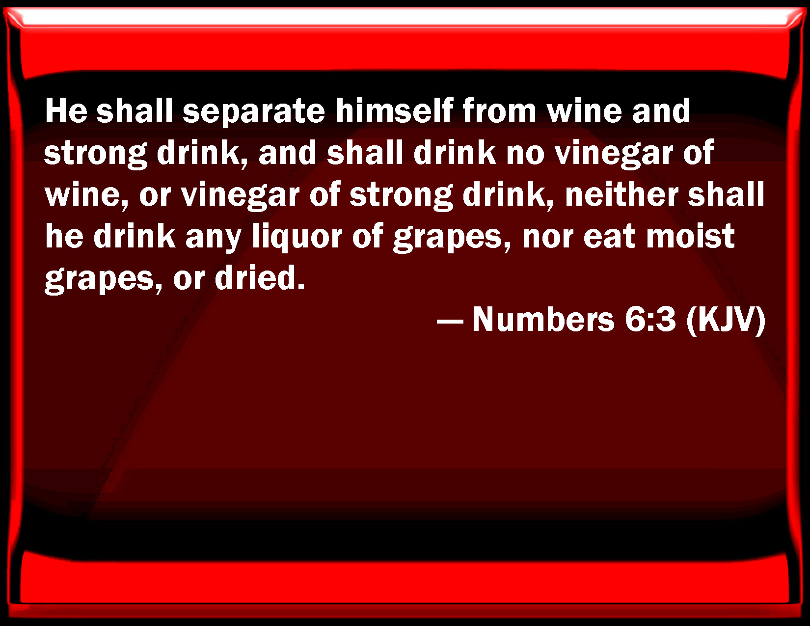 Numbers 63 He shall separate himself from wine and strong drink, and