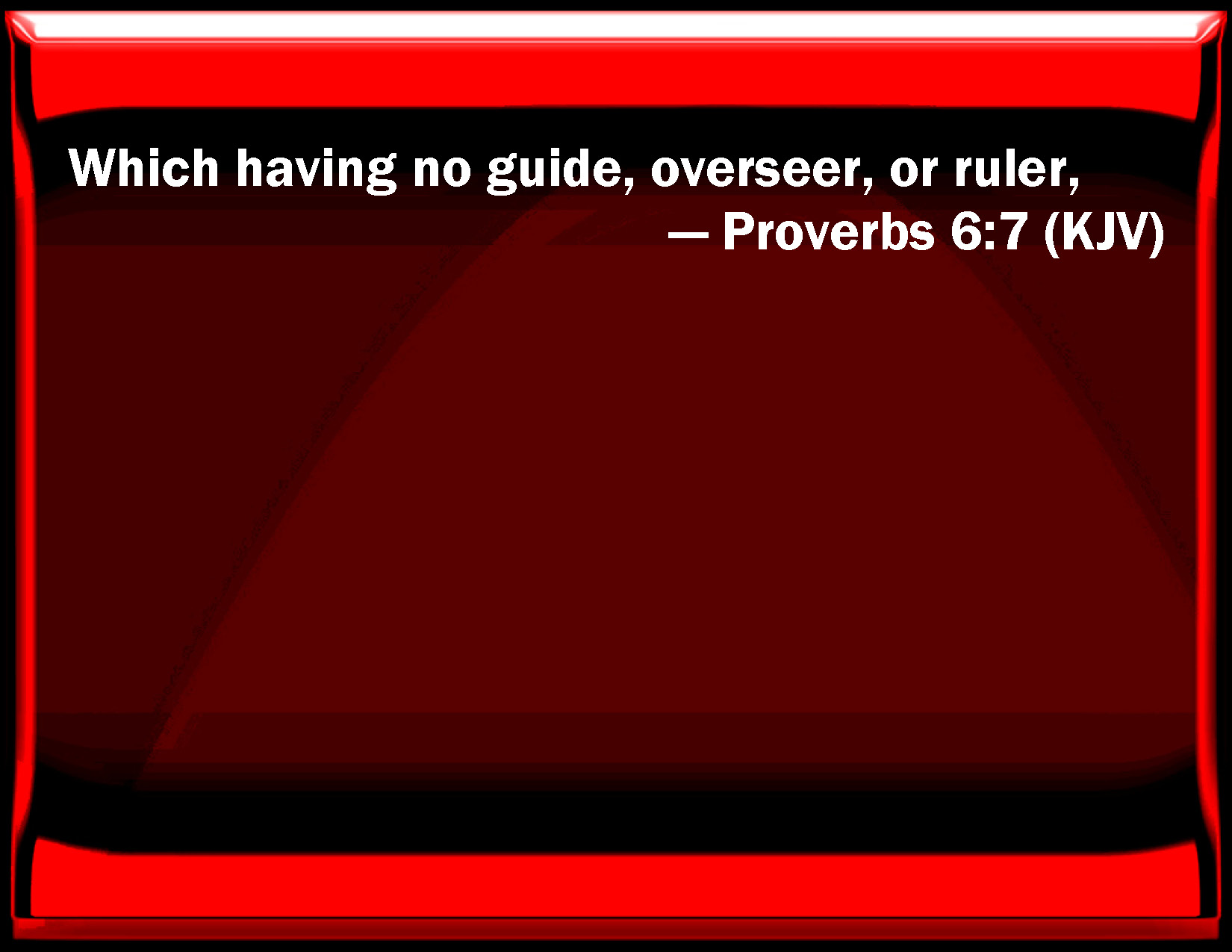 Proverbs 67 Which having no guide, overseer, or ruler,