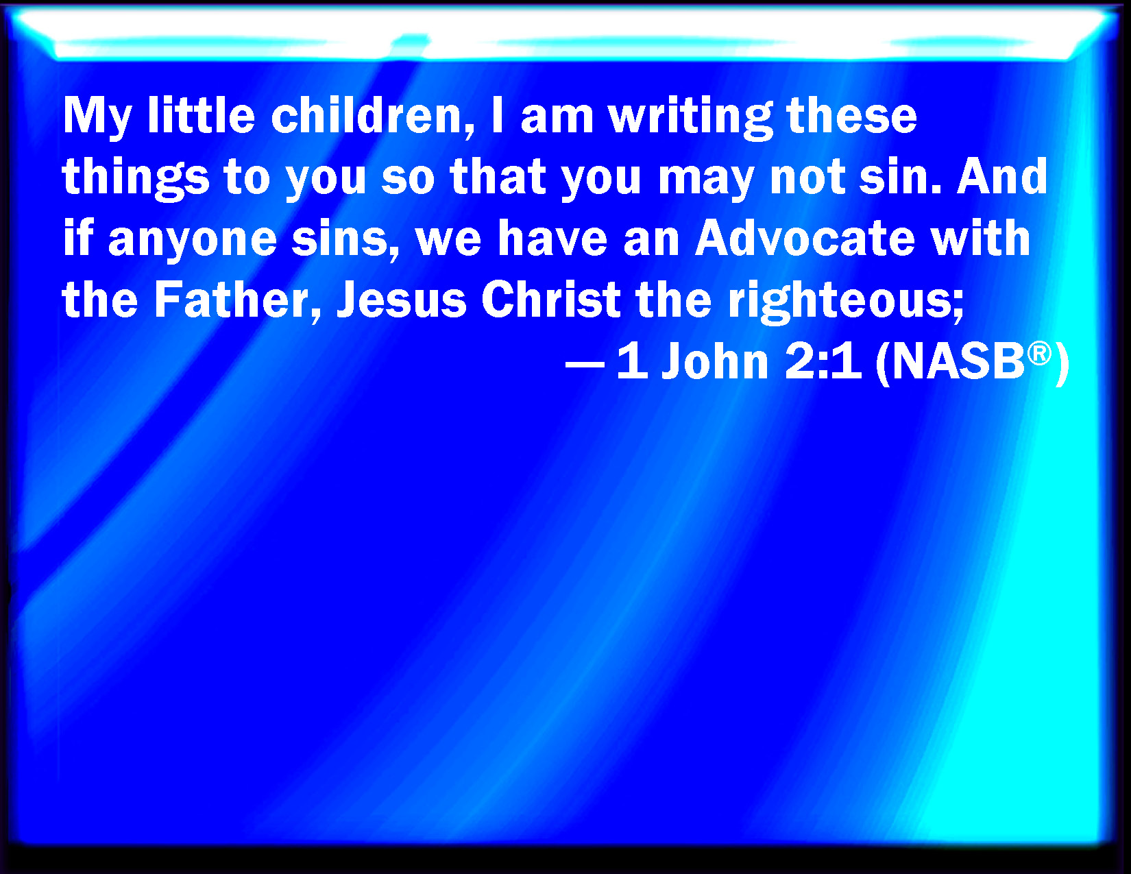 1 John 21 My little children, these things write I to you, that you