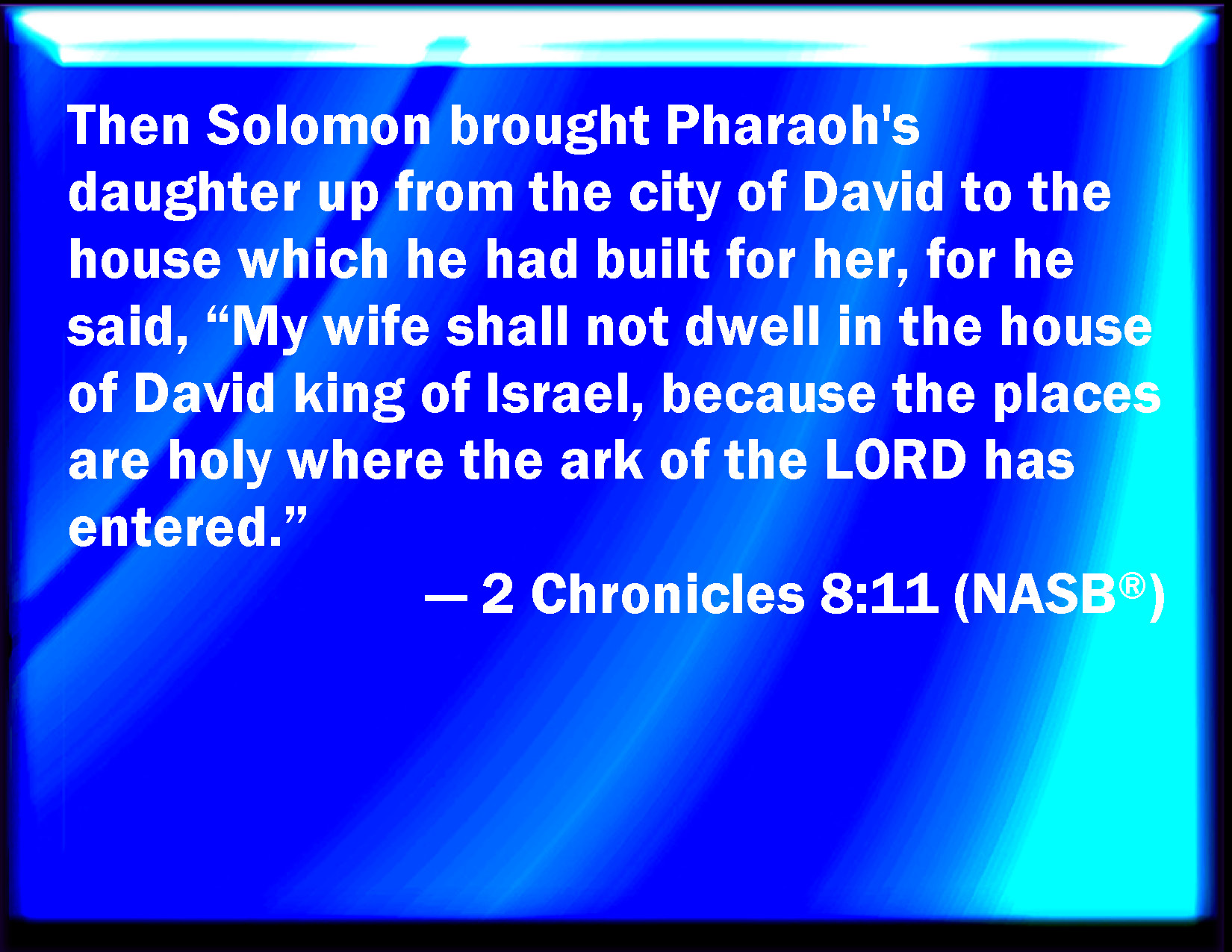 2 Chronicles 811 And Solomon brought up the daughter of Pharaoh out of