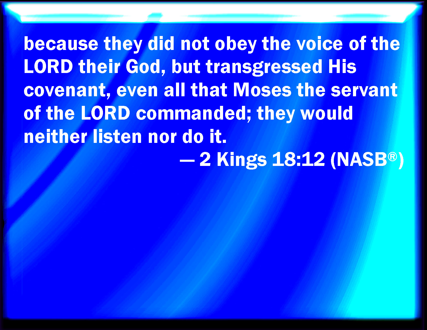 2 Kings 1812 Because they obeyed not the voice of the LORD their God