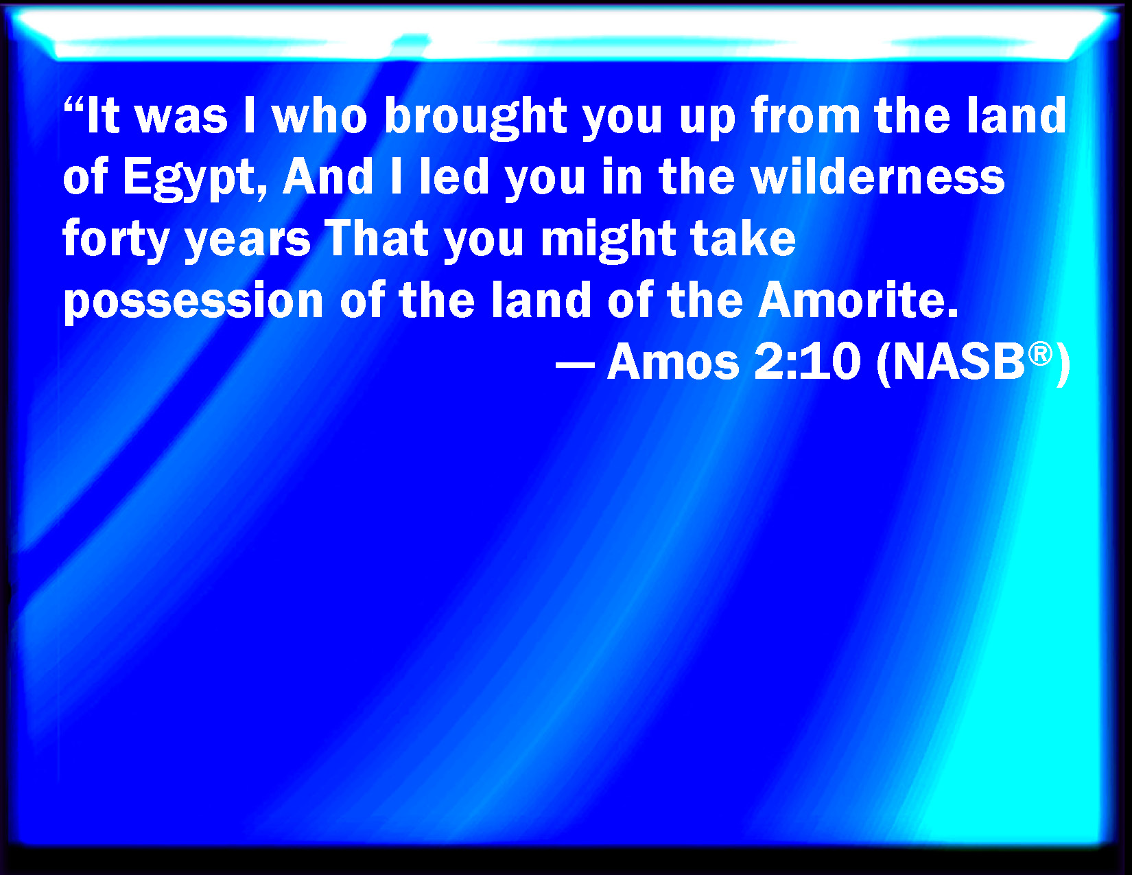 Amos 210 Also I brought you up from the land of Egypt, and led you