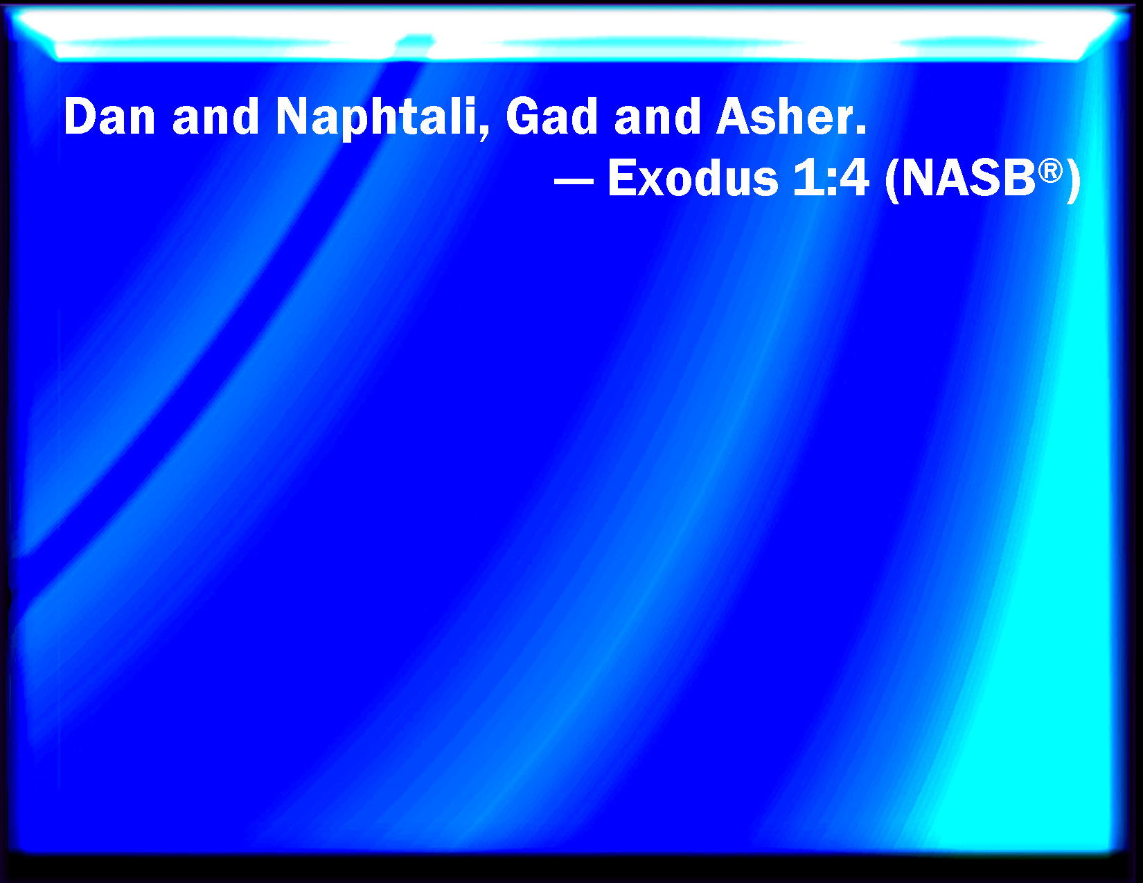 Exodus 14 Dan, and Naphtali, Gad, and Asher.