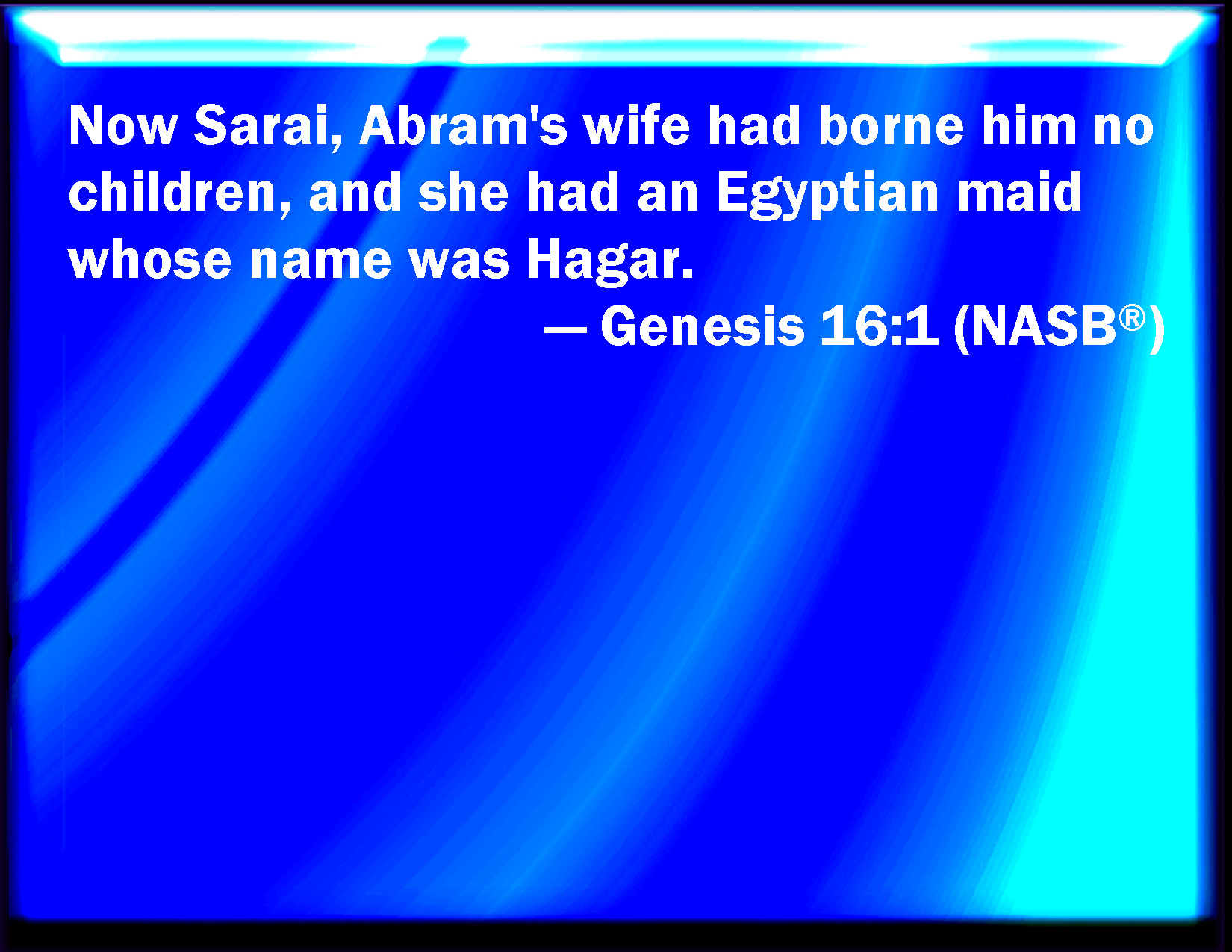 Genesis 161 Now Sarai Abram's wife bore him no children and she had