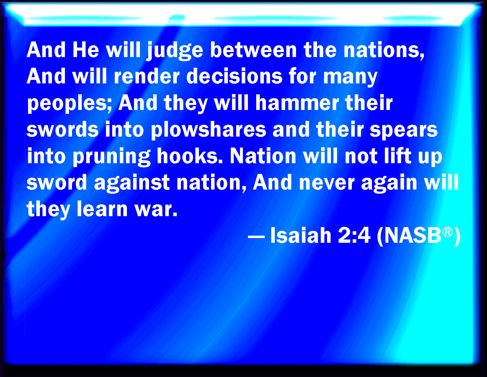 Isaiah 24 And he shall judge among the nations, and shall rebuke many