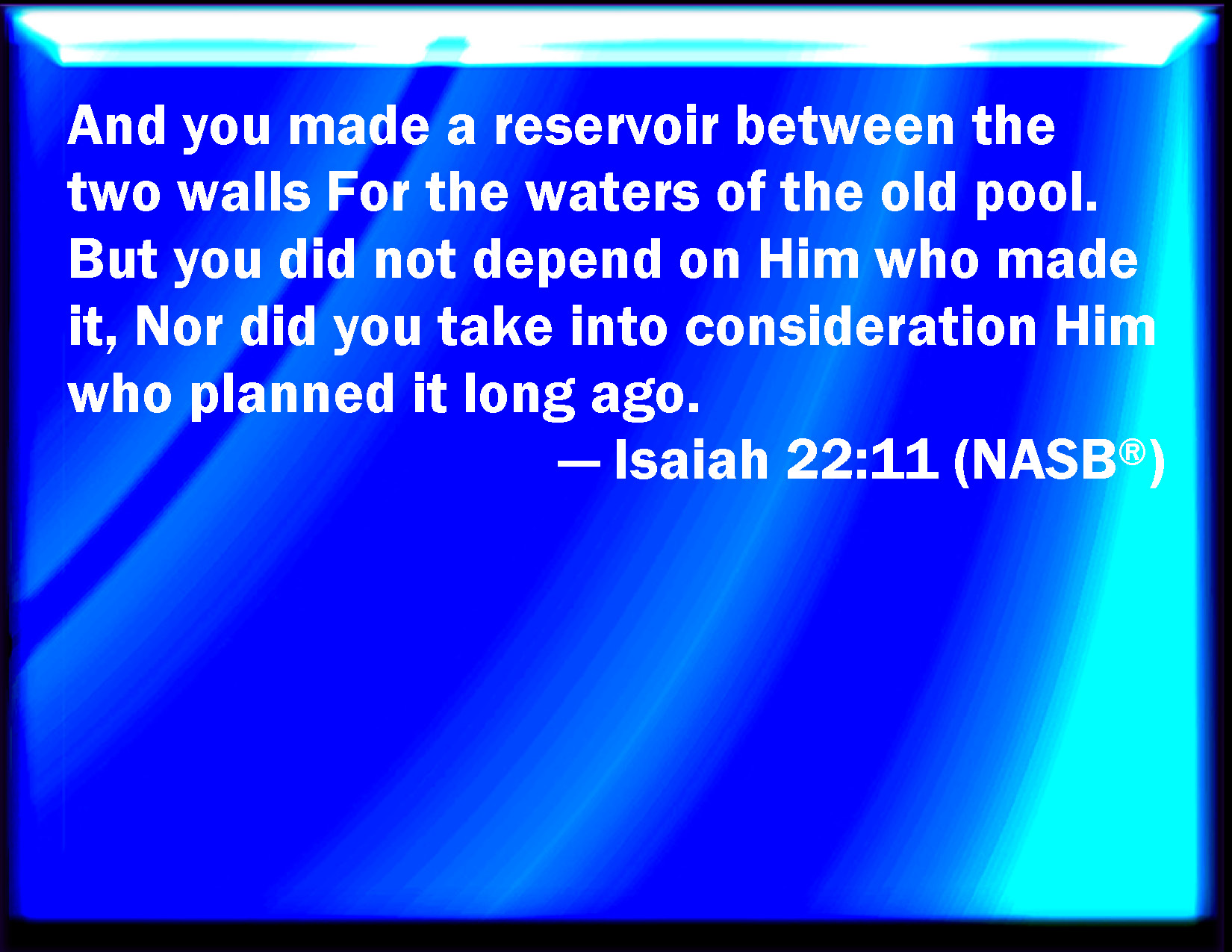 Isaiah 2211 You made also a ditch between the two walls for the water