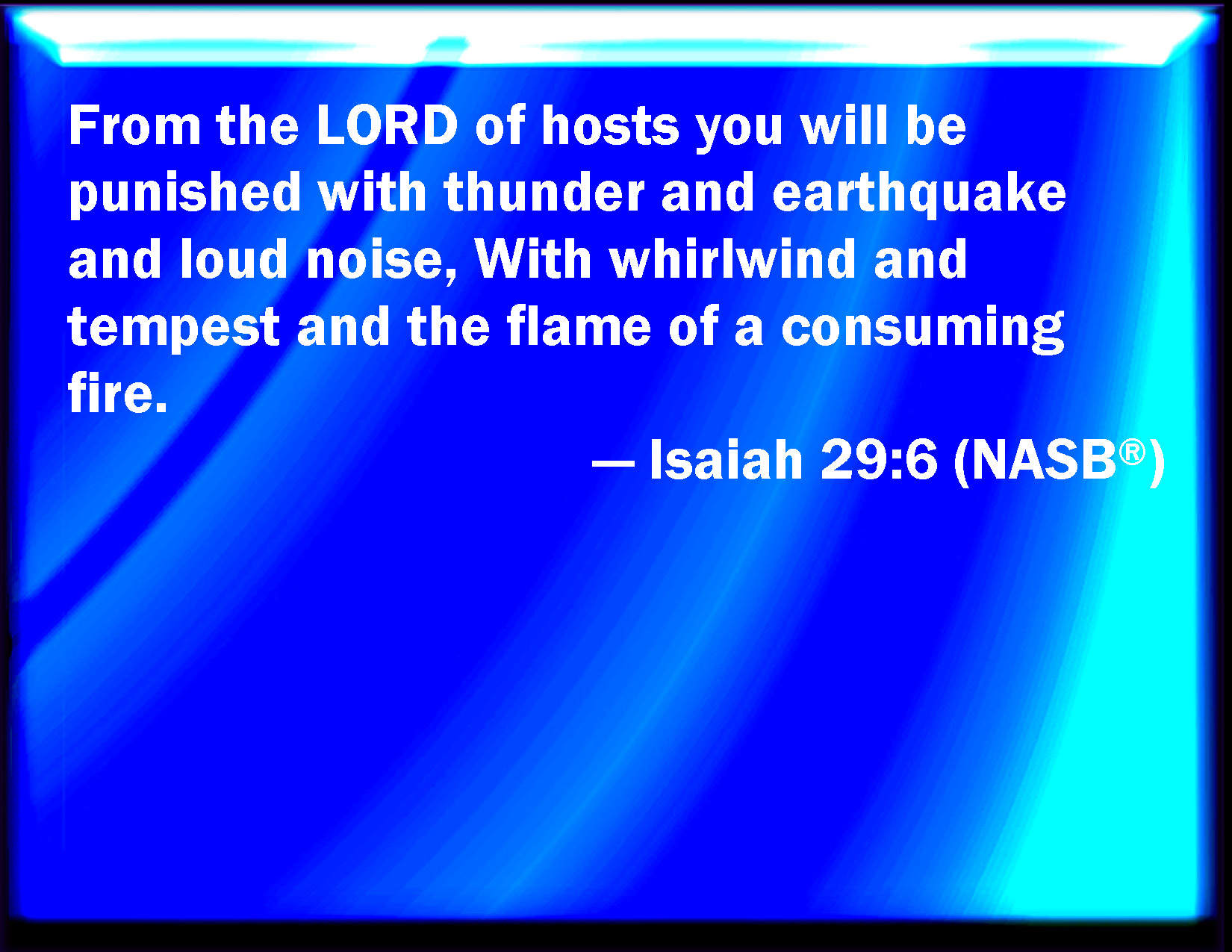 Isaiah 296 You shall be visited of the LORD of hosts with thunder, and