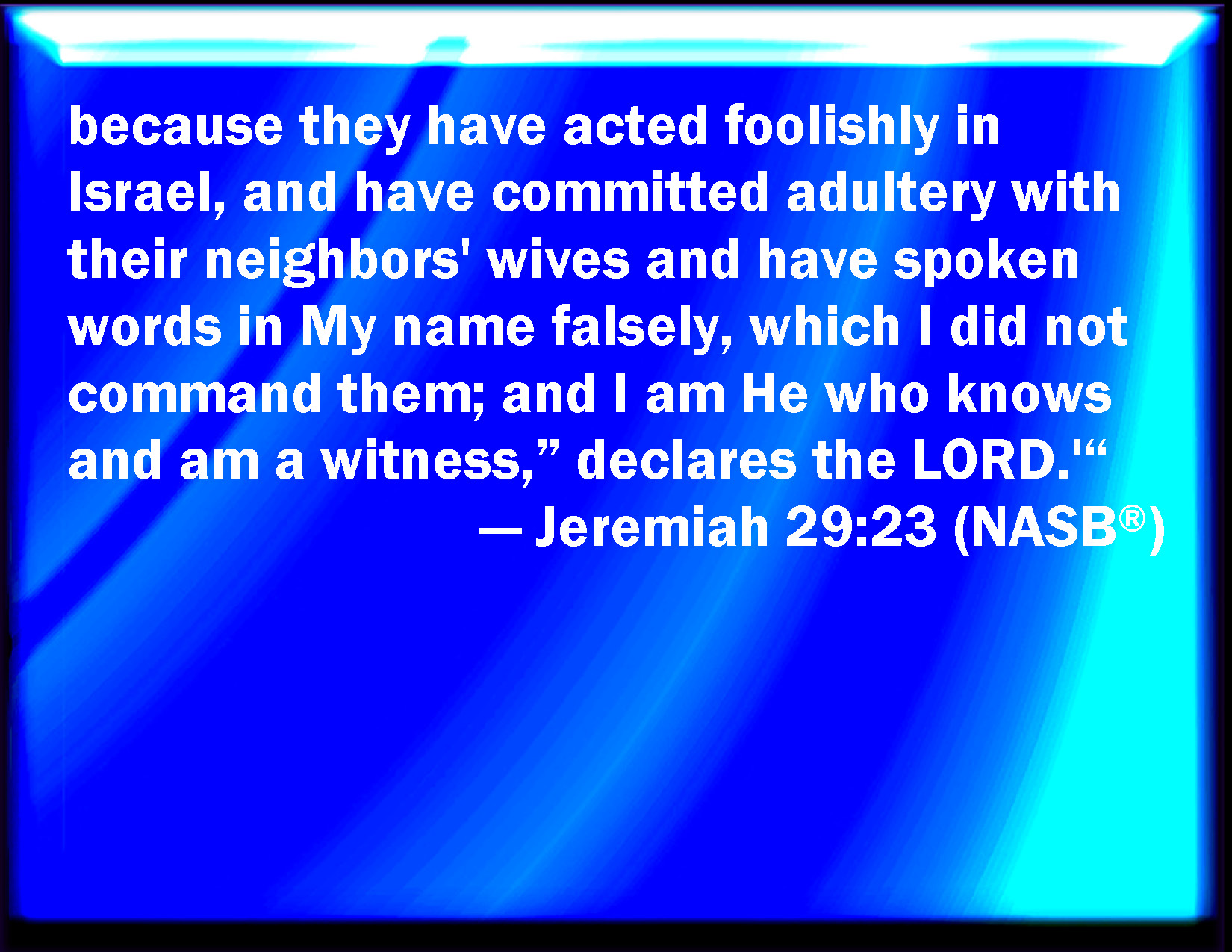 Jeremiah 2923 Because they have committed villainy in Israel, and have
