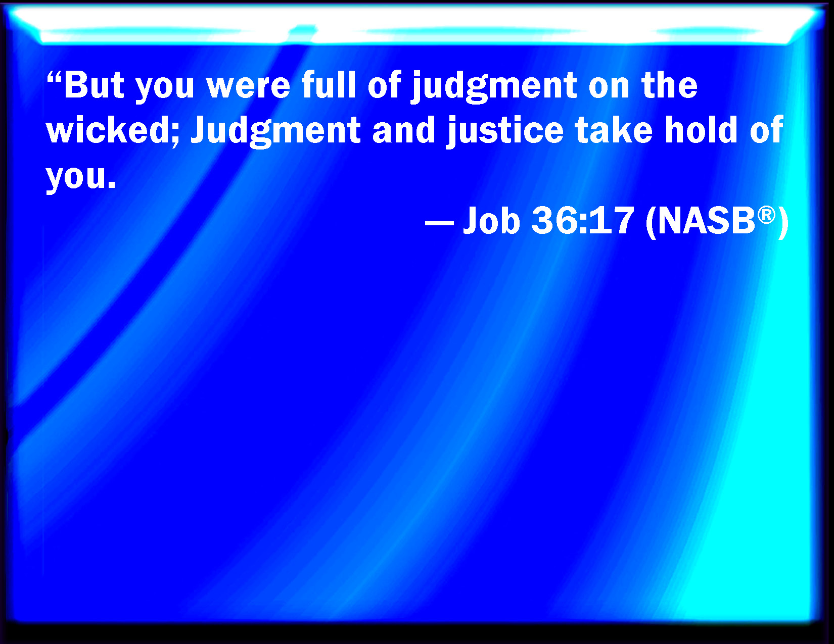 Job 3617 But you have fulfilled the judgment of the wicked judgment