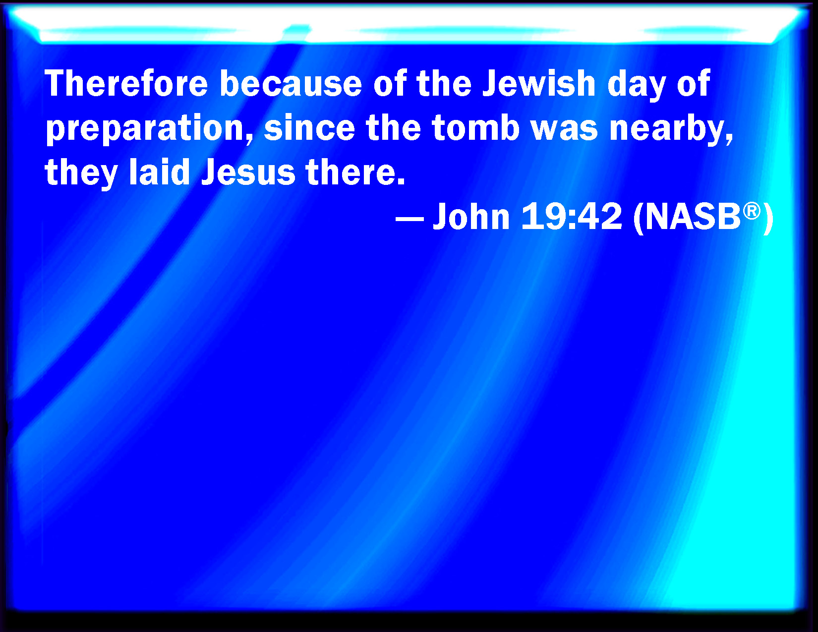 John 1942 There laid they Jesus therefore because of the Jews