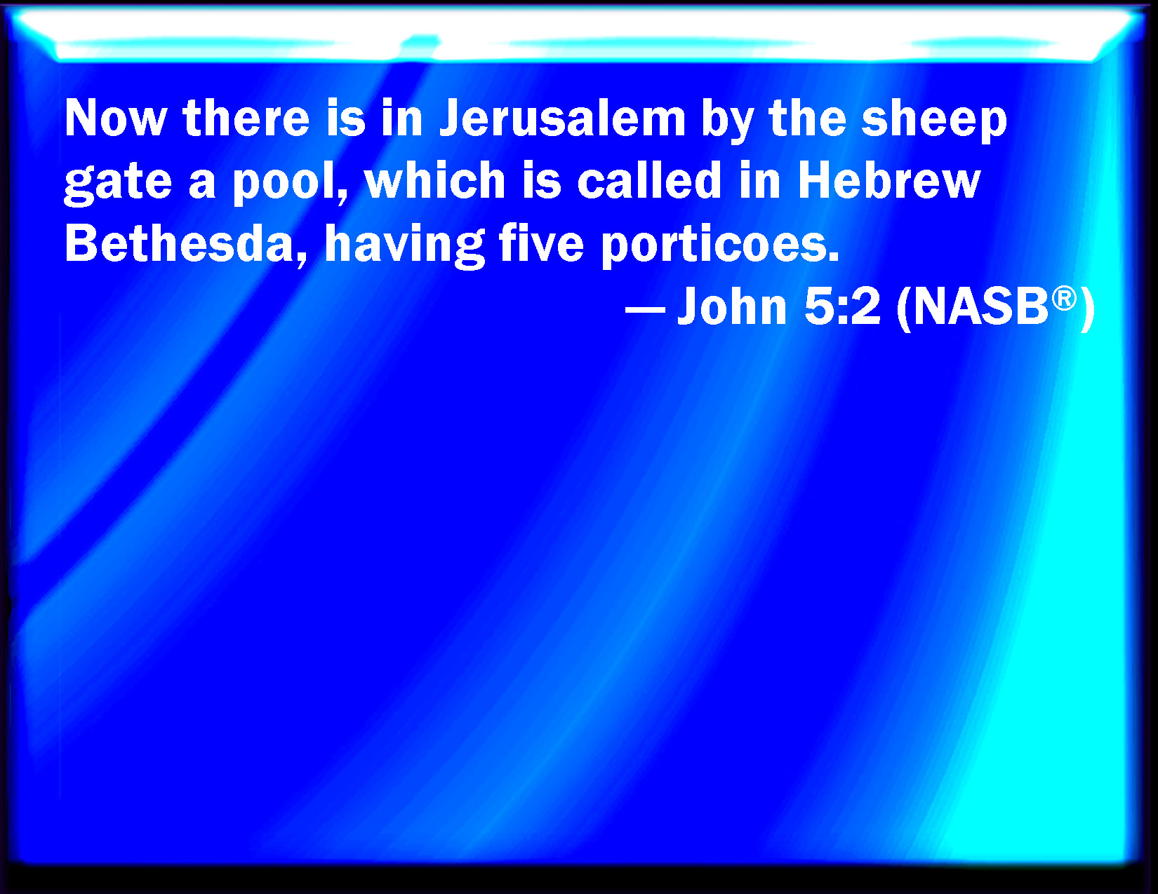 John 52 Now there is at Jerusalem by the sheep market a pool, which is