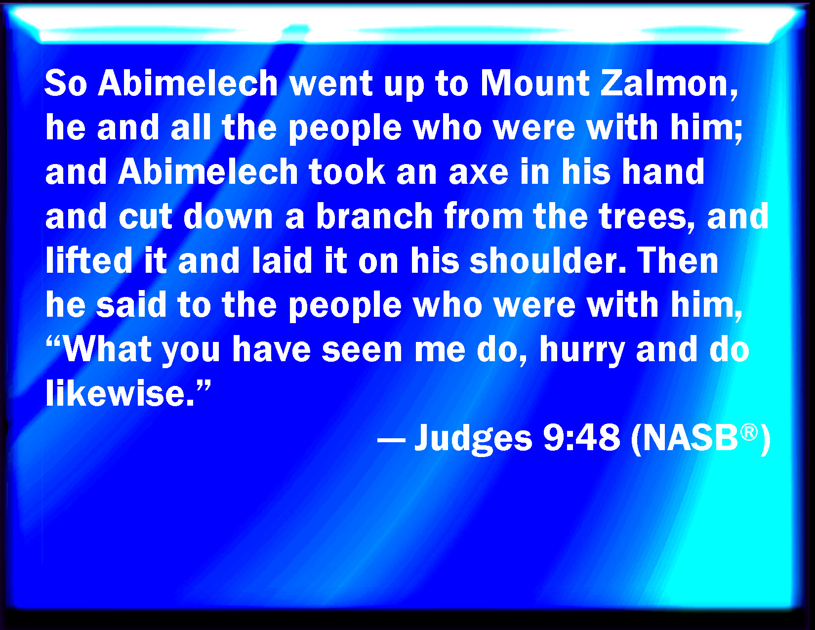 Judges 948 And Abimelech got him up to mount Zalmon, he and all the