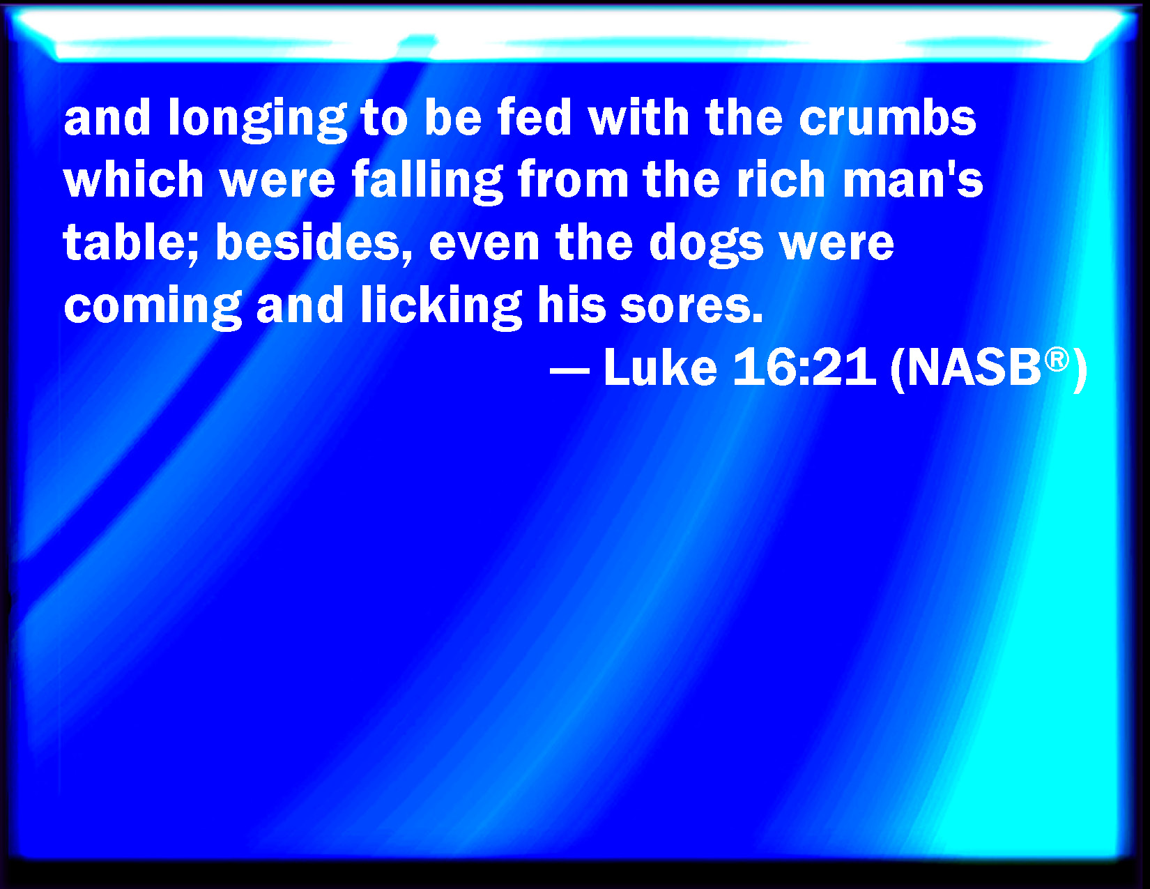 Luke 1621 And desiring to be fed with the crumbs which fell from the