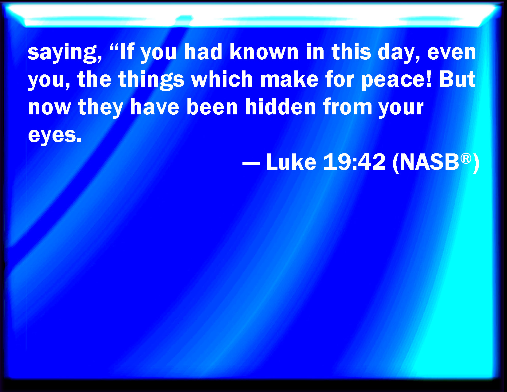 Luke 1942 Saying, If you had known, even you, at least in this your