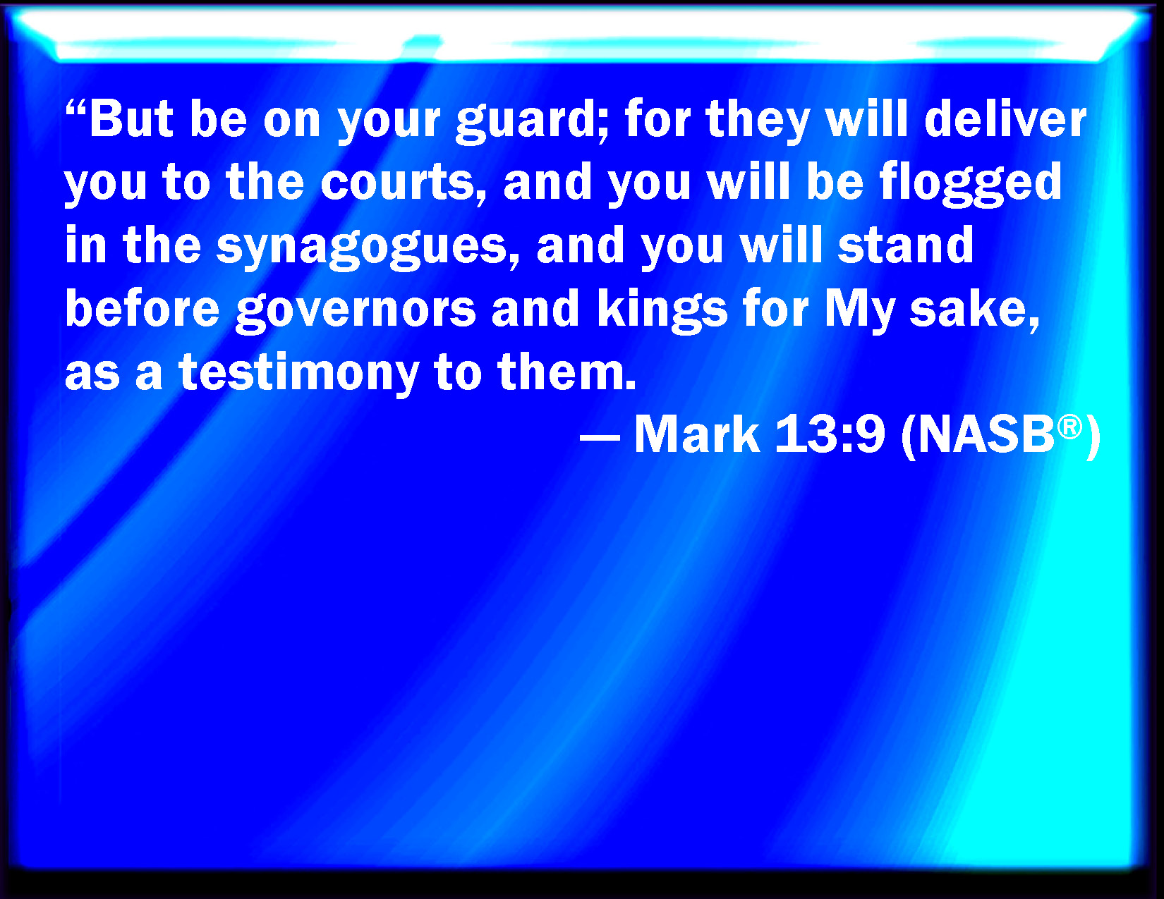 Mark 139 But take heed to yourselves for they shall deliver you up to