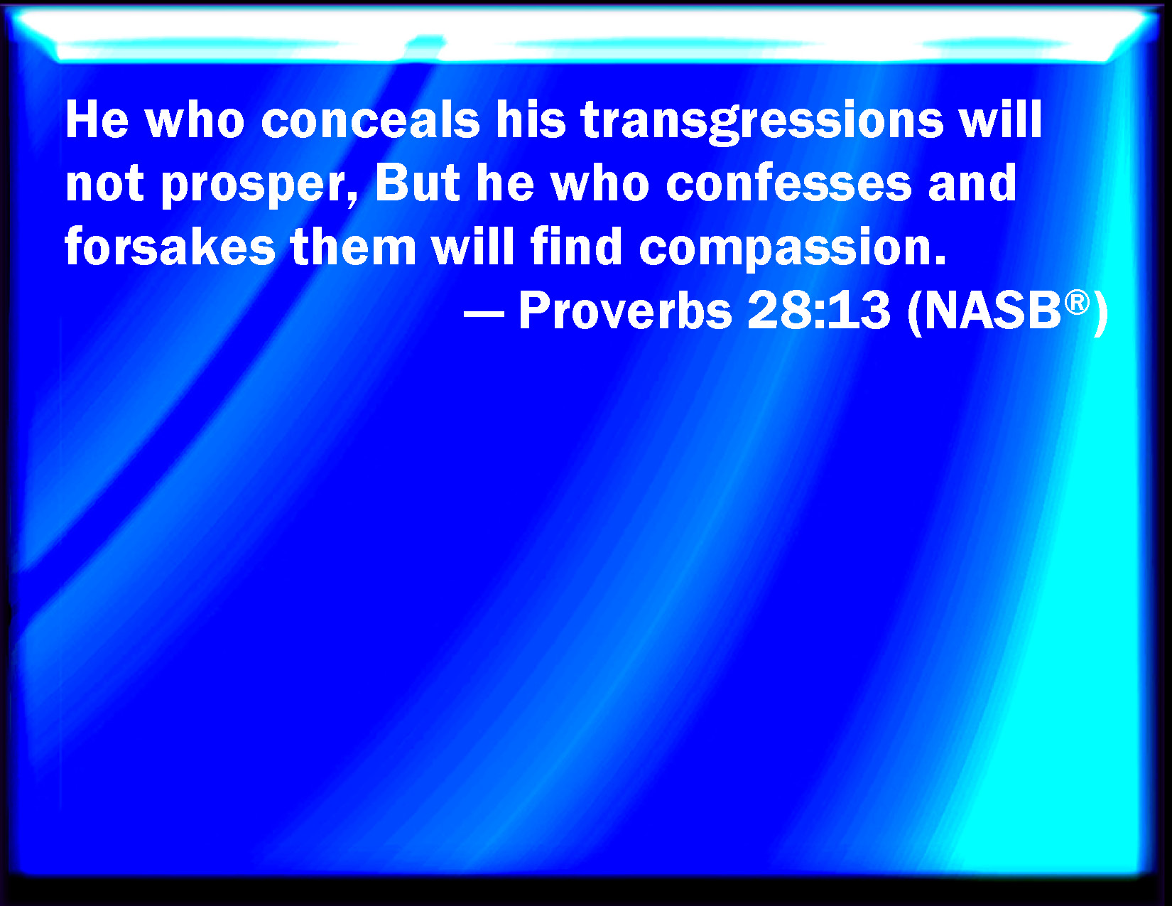 Proverbs 2813 He that covers his sins shall not prosper but whoever