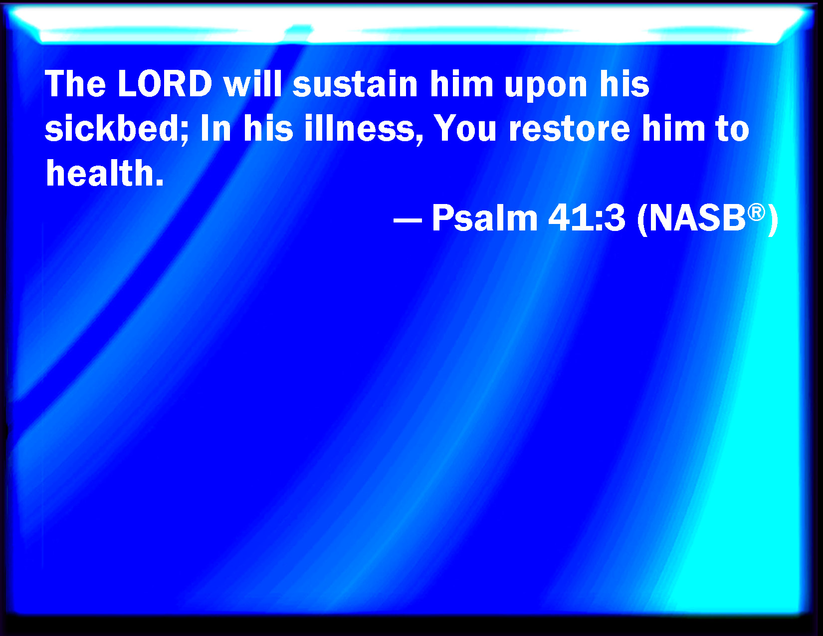 Psalm 413 The LORD will strengthen him on the bed of languishing you