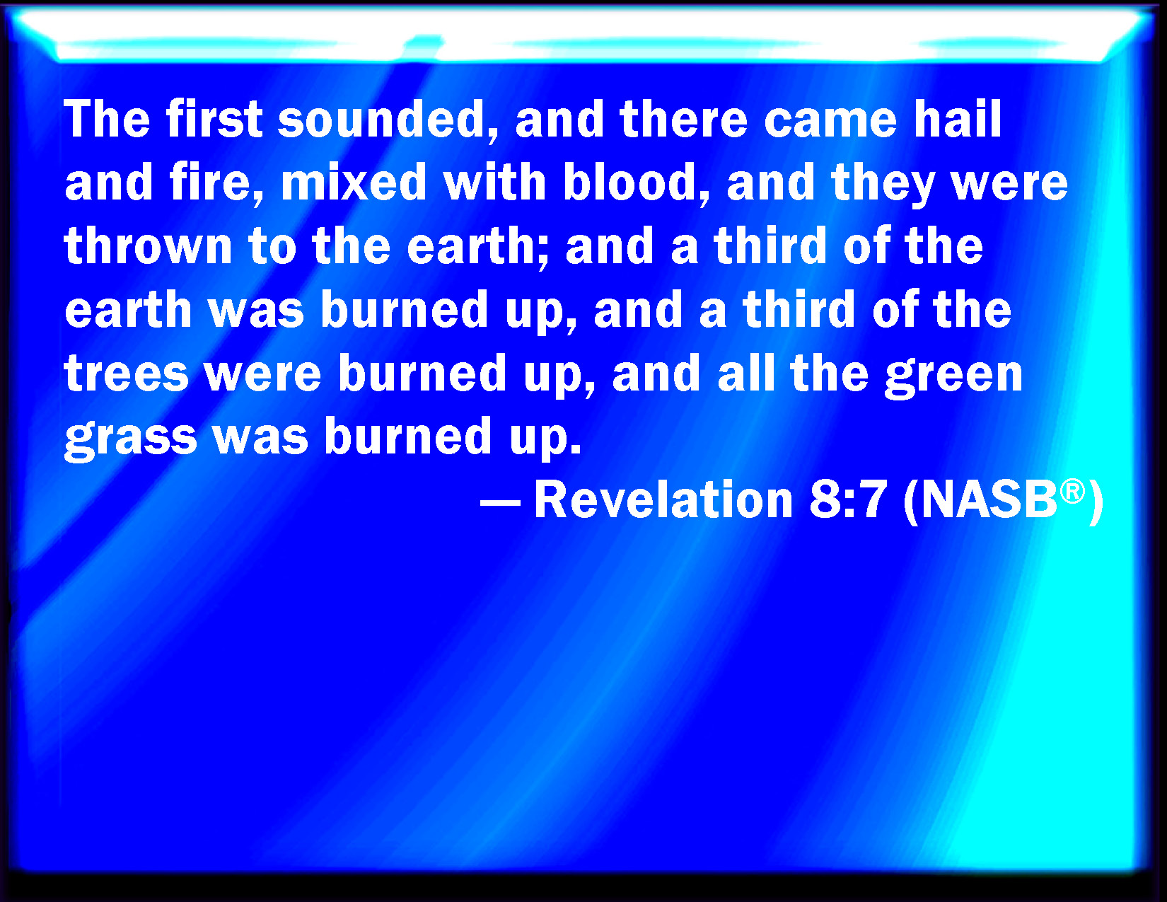 Revelation 87 The first angel sounded, and there followed hail and fire mingled with blood, and