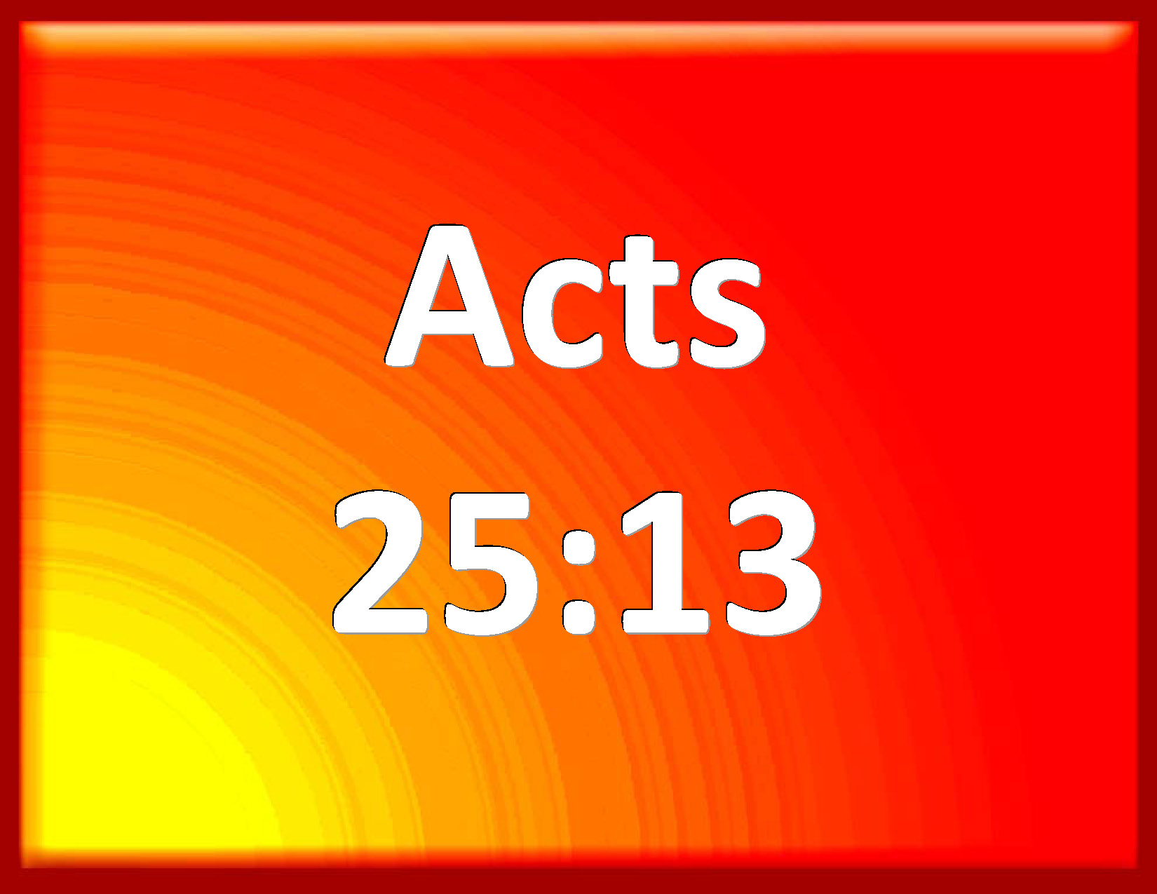 Acts 2513 And after certain days king Agrippa and Bernice came to