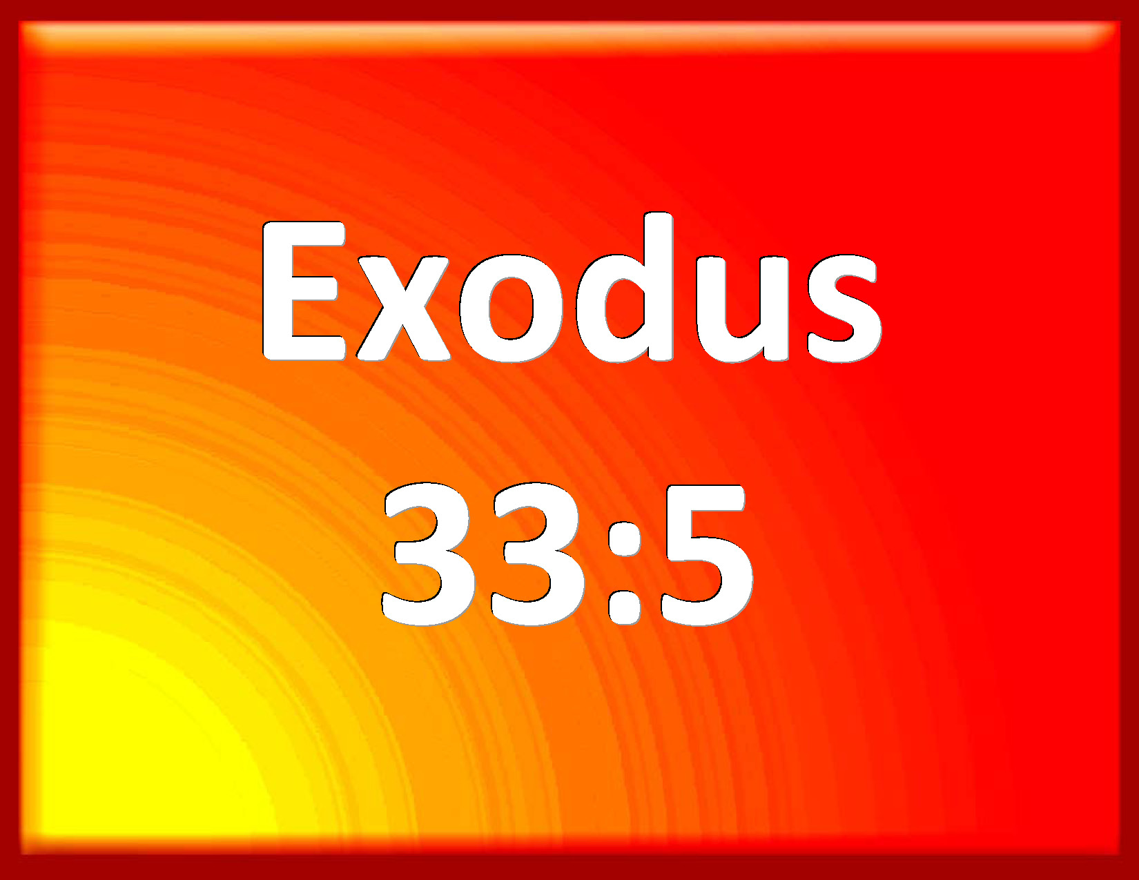 Exodus 335 For the LORD had said to Moses, Say to the children of