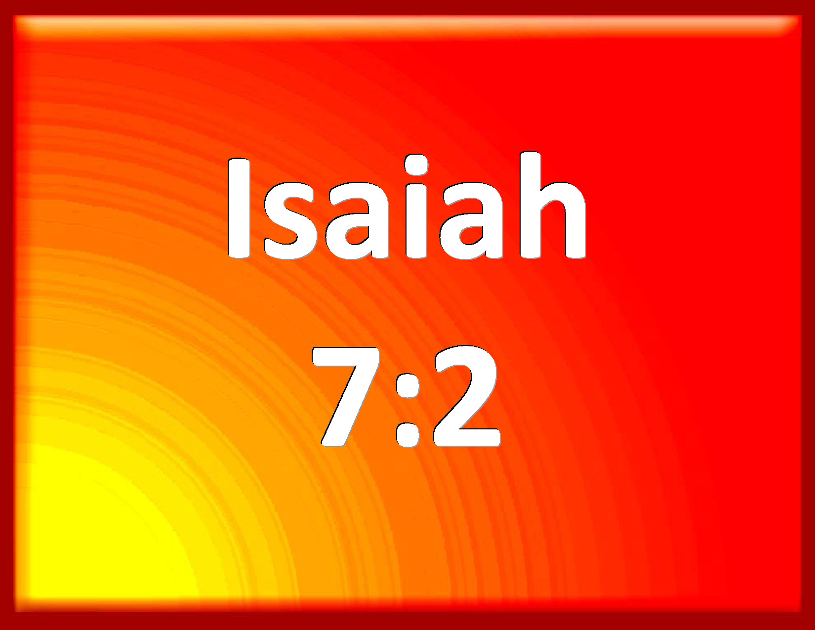Isaiah 72 And it was told the house of David, saying, Syria is