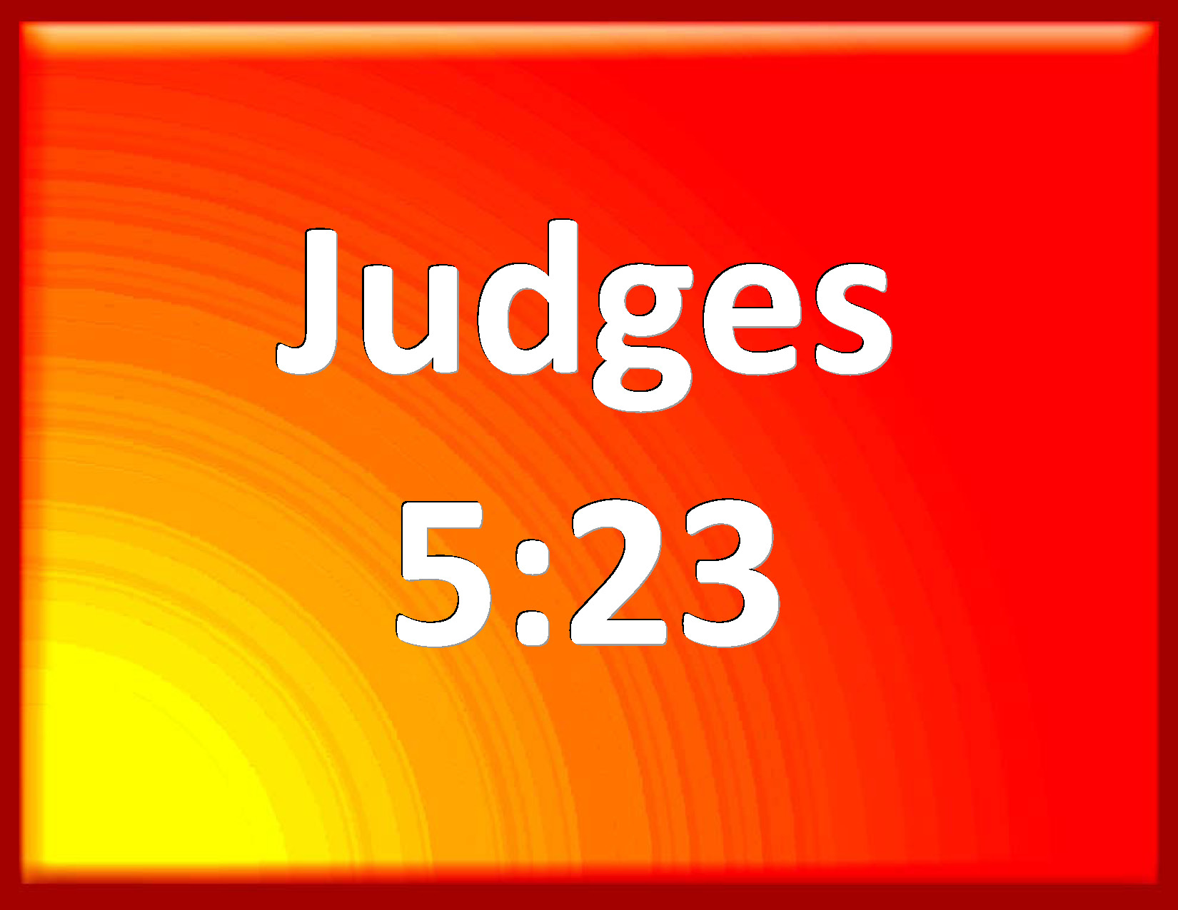 Judges 523 Curse you Meroz, said the angel of the LORD, curse you