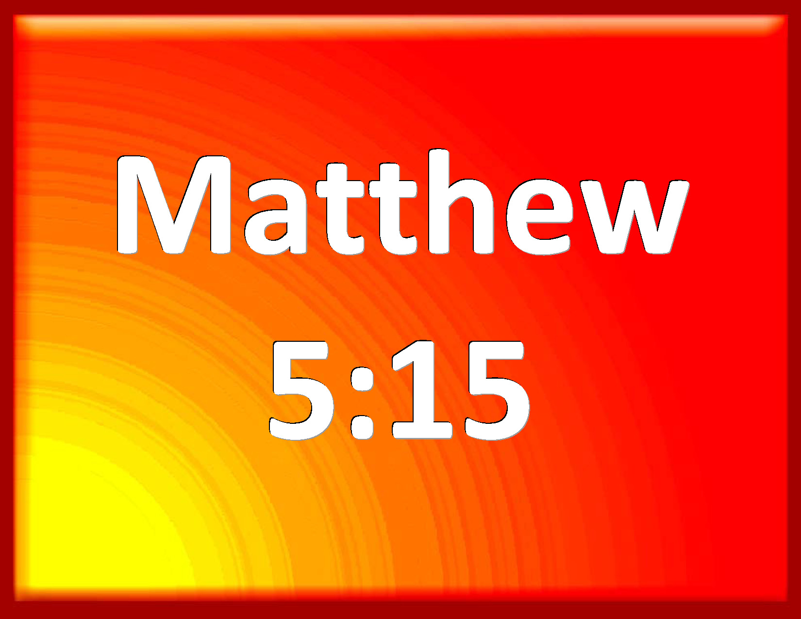 Matthew 515 Neither do men light a candle, and put it under a bushel