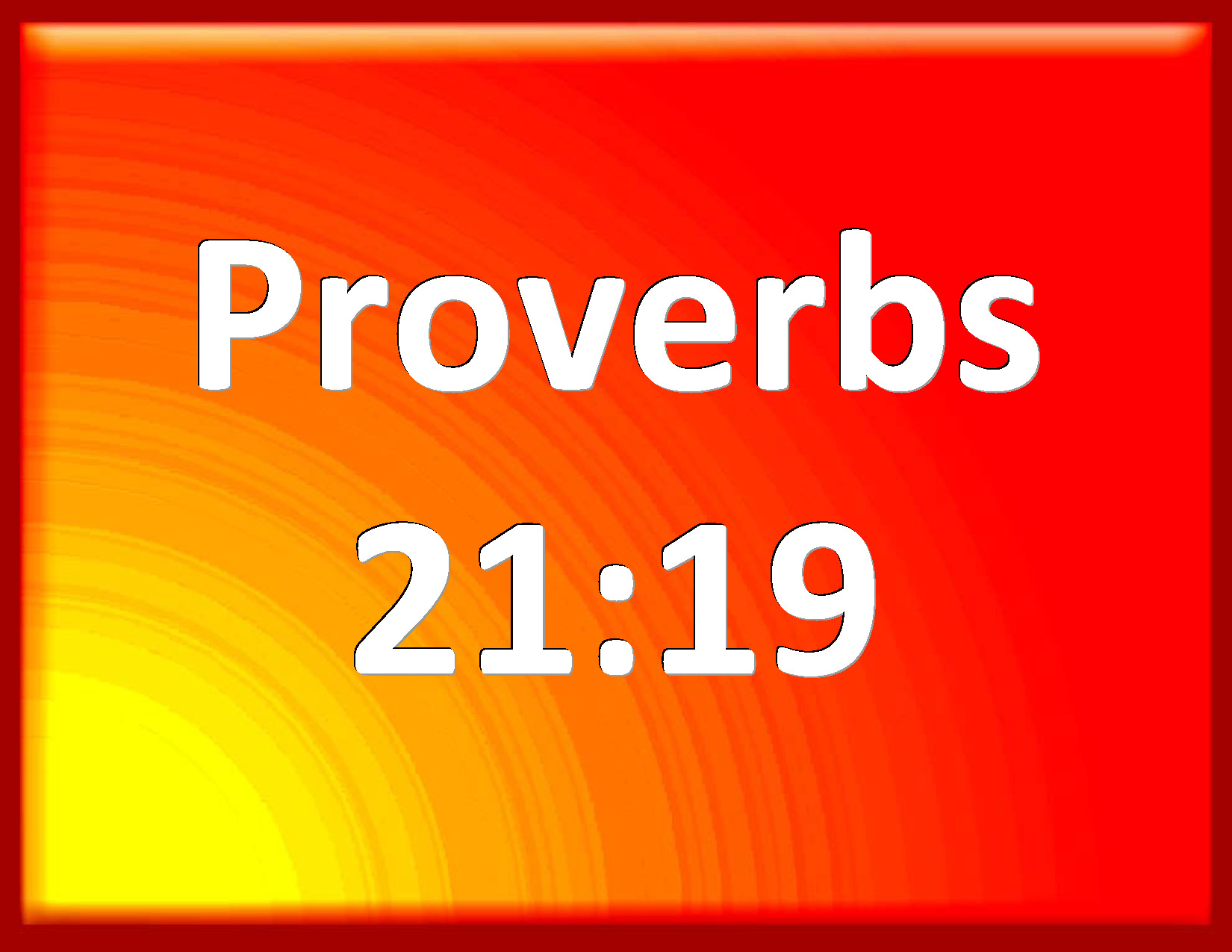 Proverbs 2119 It is better to dwell in the wilderness, than with a