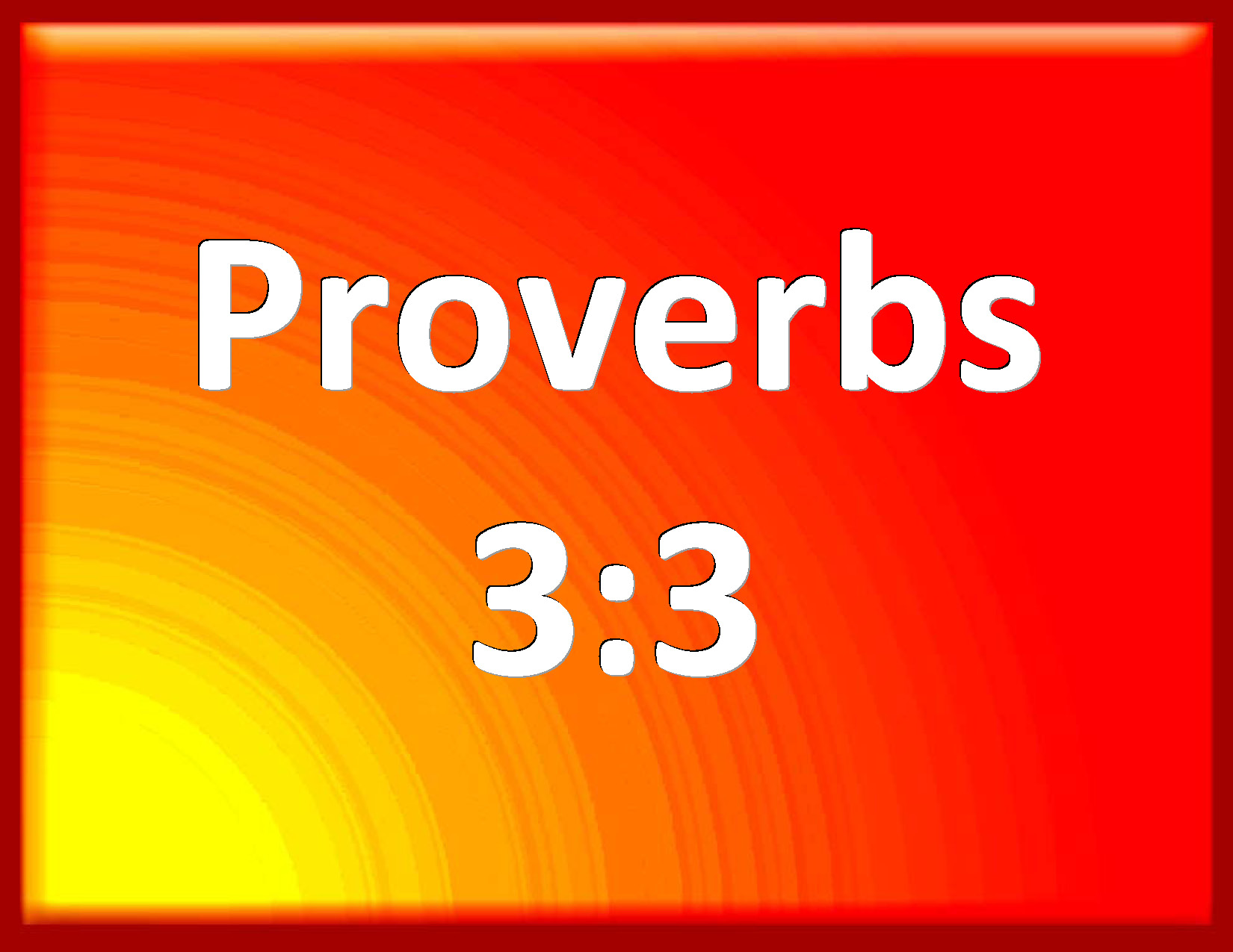 Proverbs 33 Let not mercy and truth forsake you bind them about your