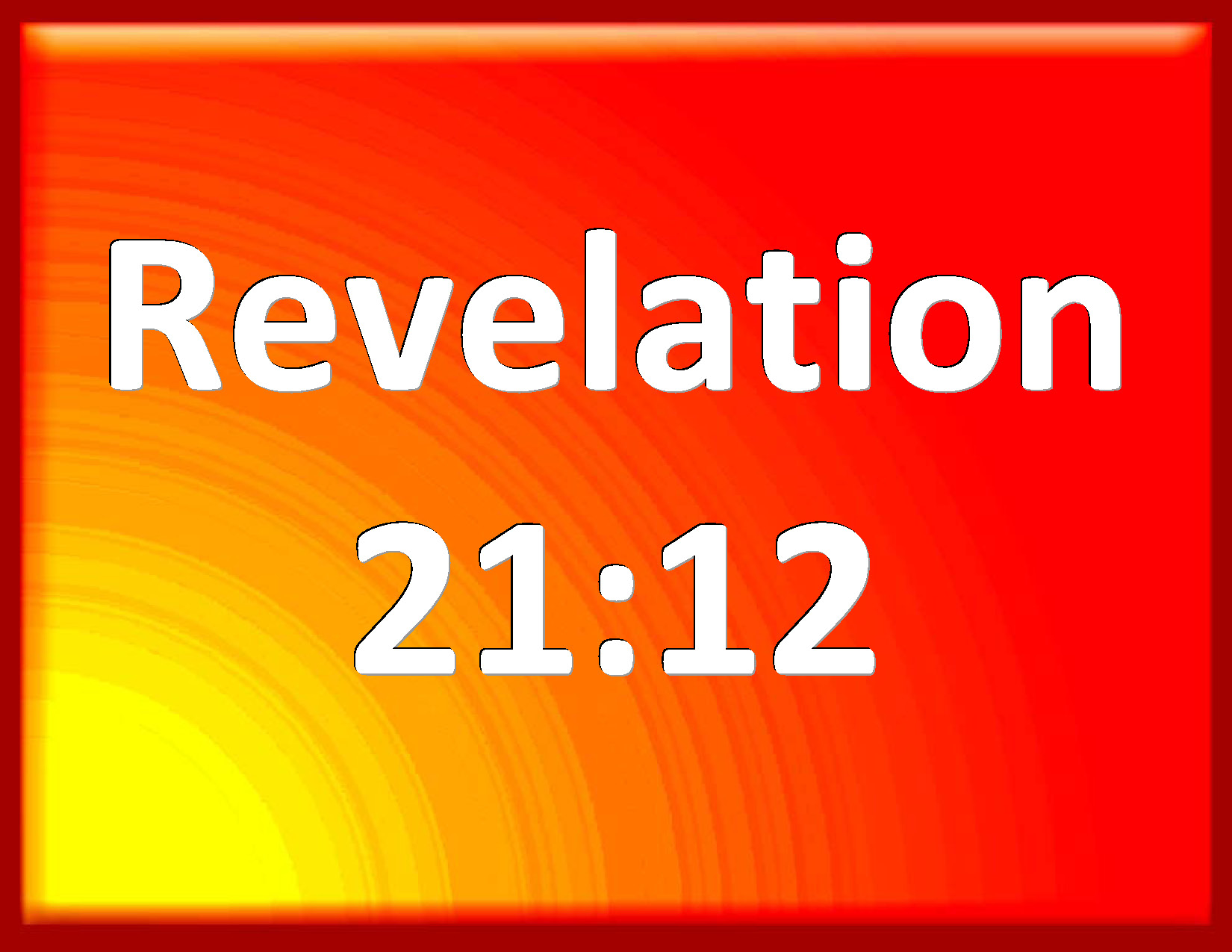 Revelation 2112 And had a wall great and high, and had twelve gates