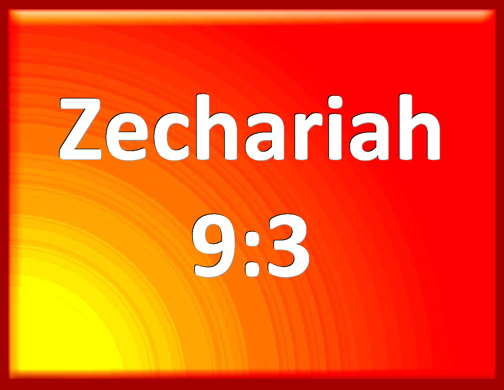 Zechariah 93 And Tyrus did build herself a strong hold, and heaped up