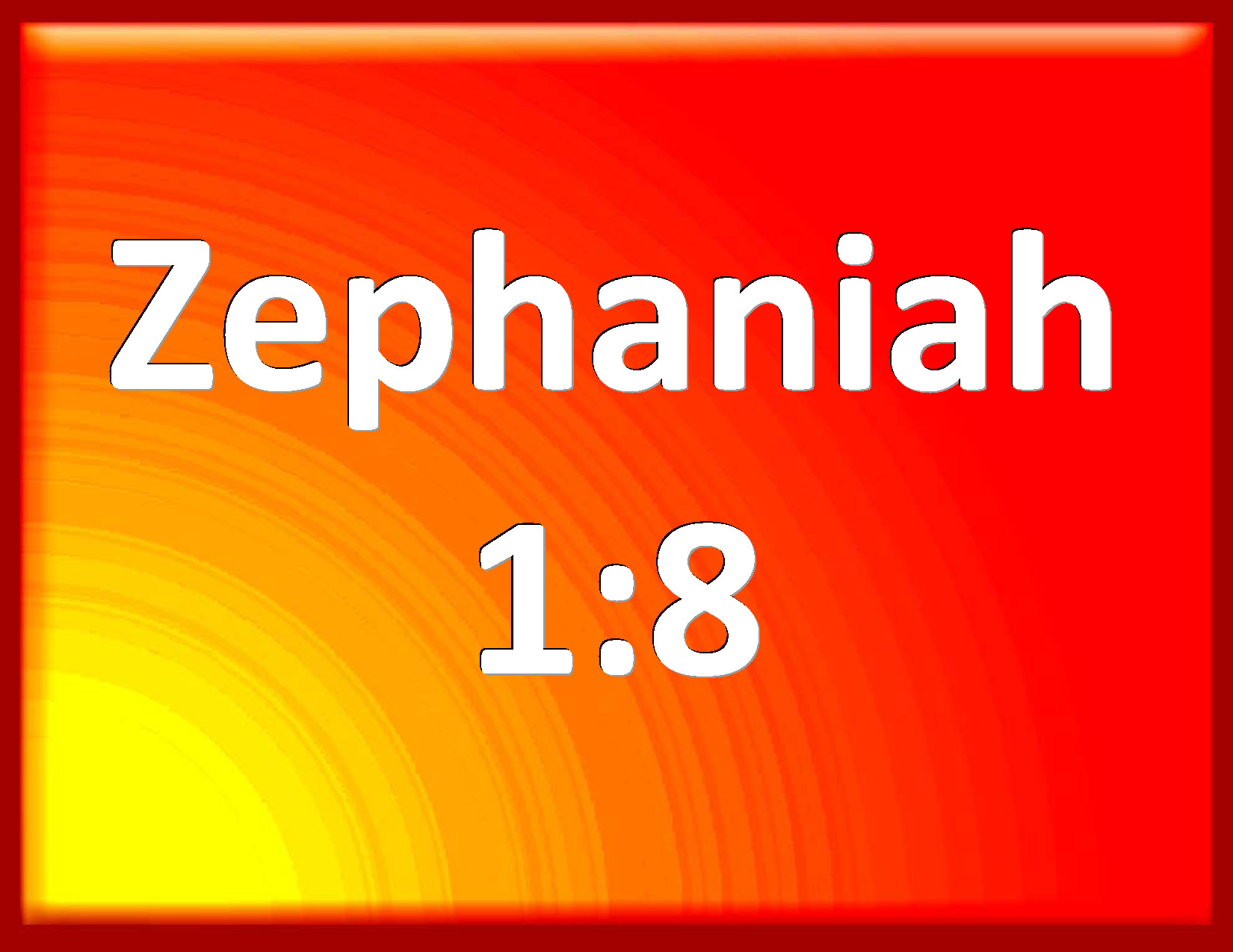 Zephaniah 18 And it shall come to pass in the day of the LORD's