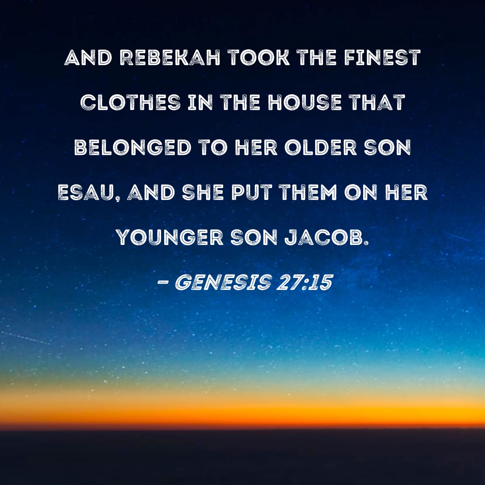 Genesis 2715 And Rebekah took the finest clothes in the house that