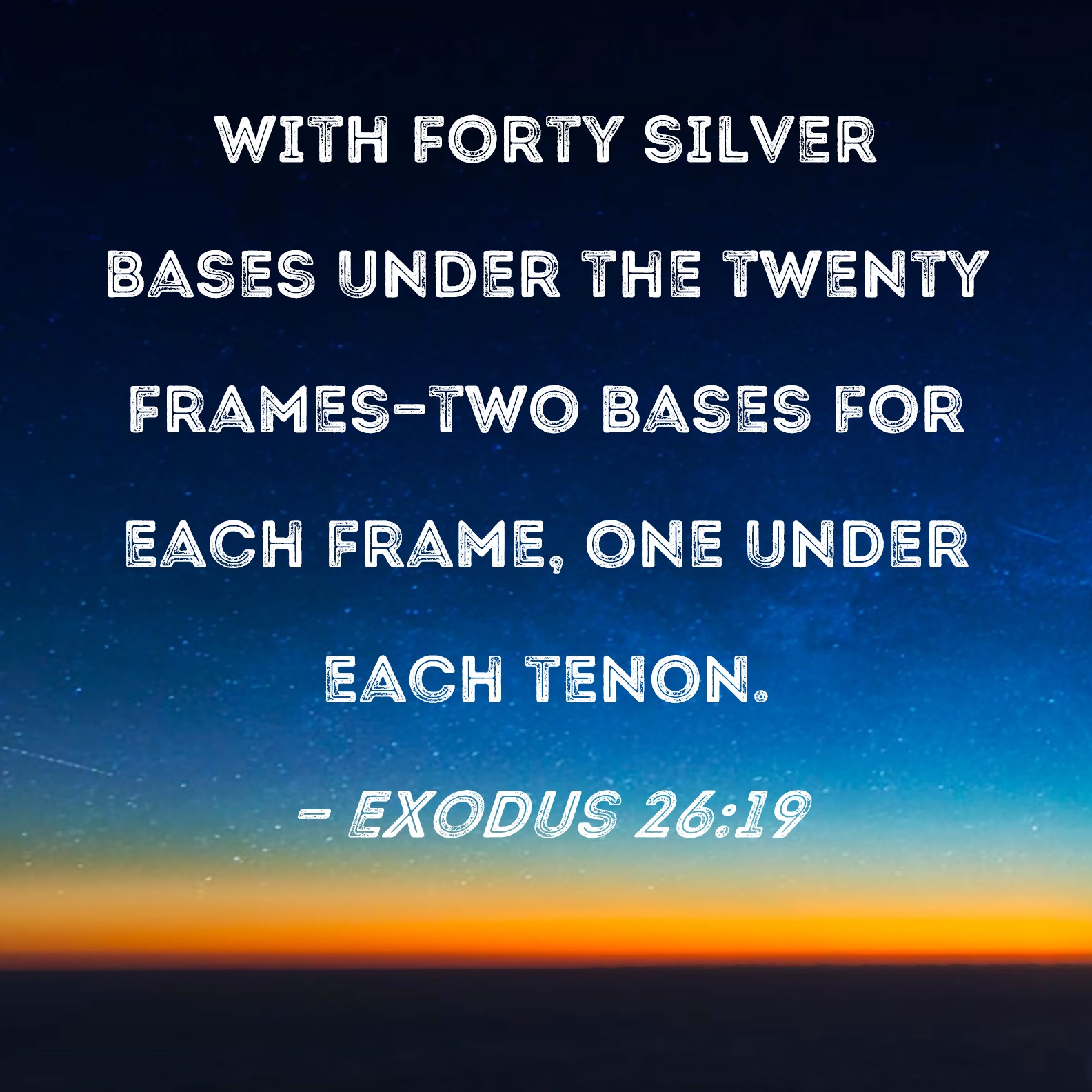 Exodus 2619 with forty silver bases under the twenty framestwo bases