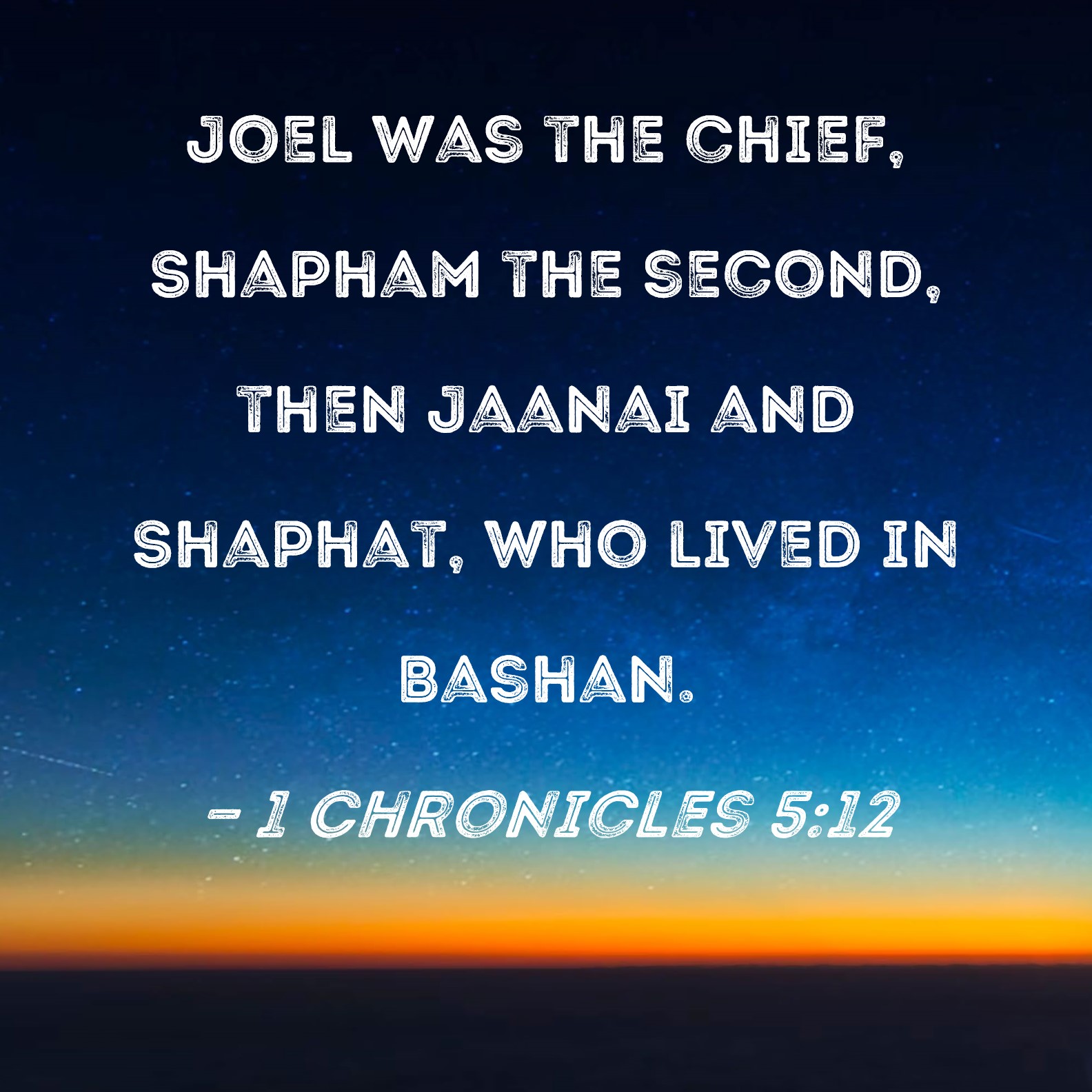 1 Chronicles 512 Joel was the chief, Shapham the second, then Jaanai