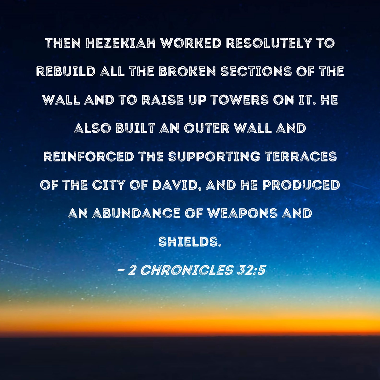 2 Chronicles 325 Then Hezekiah worked resolutely to rebuild all the