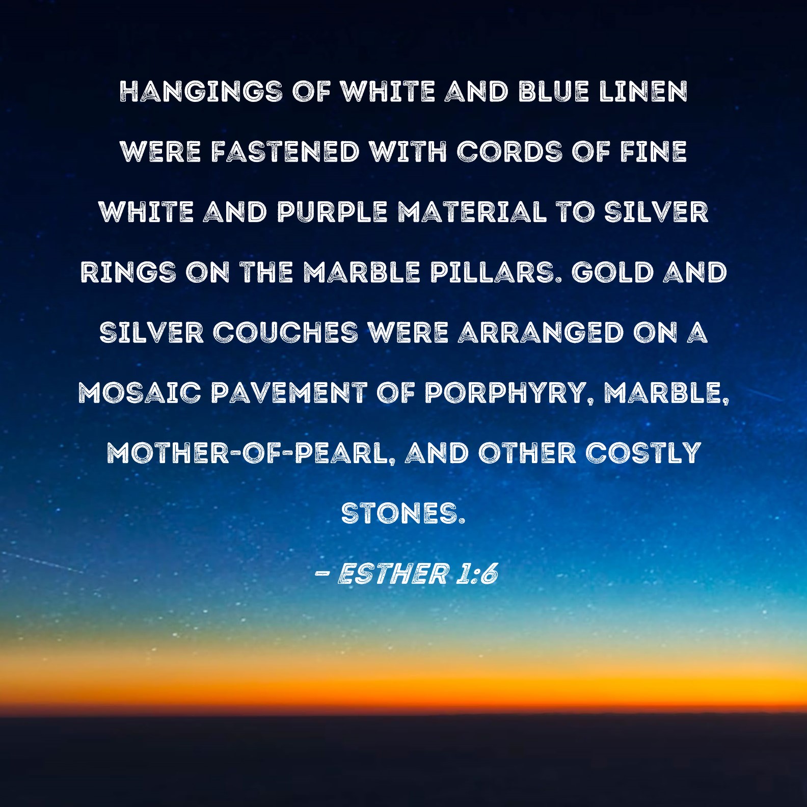Esther 16 Hangings of white and blue linen were fastened with cords of