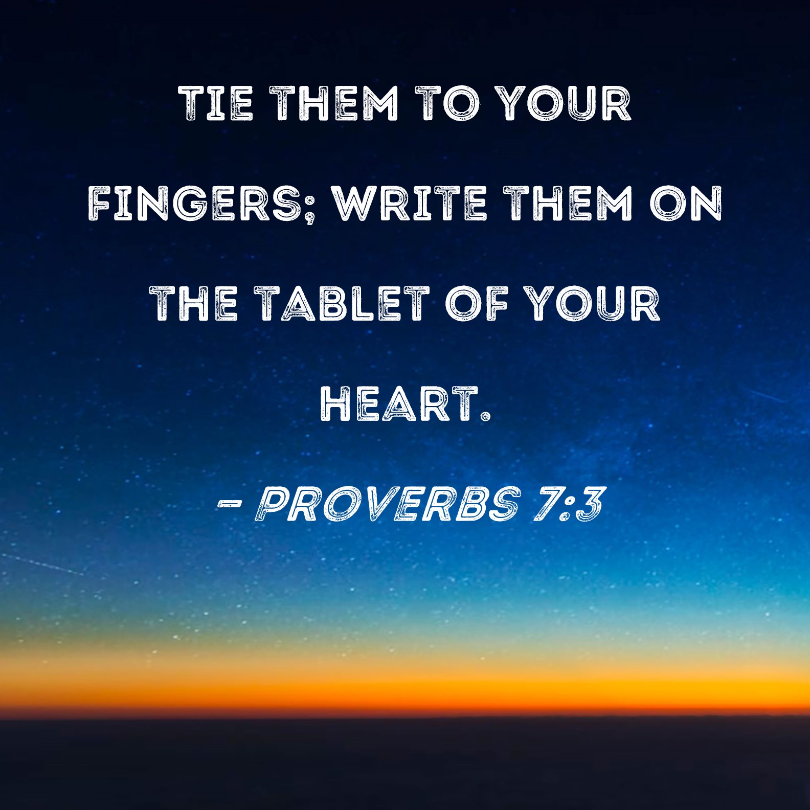 Proverbs 73 Tie them to your fingers; write them on the tablet of your
